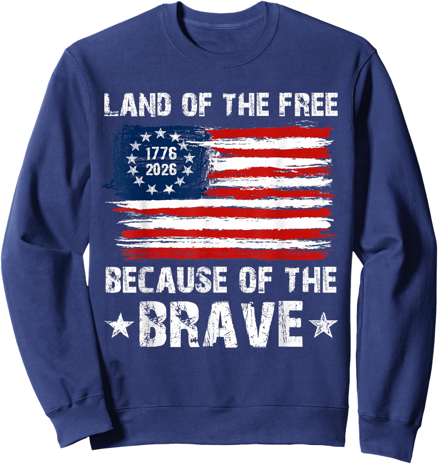 Land of The Free Because of The Brave 1776 4th of July Men Sweatshirt - Sweatshirt | Navy
