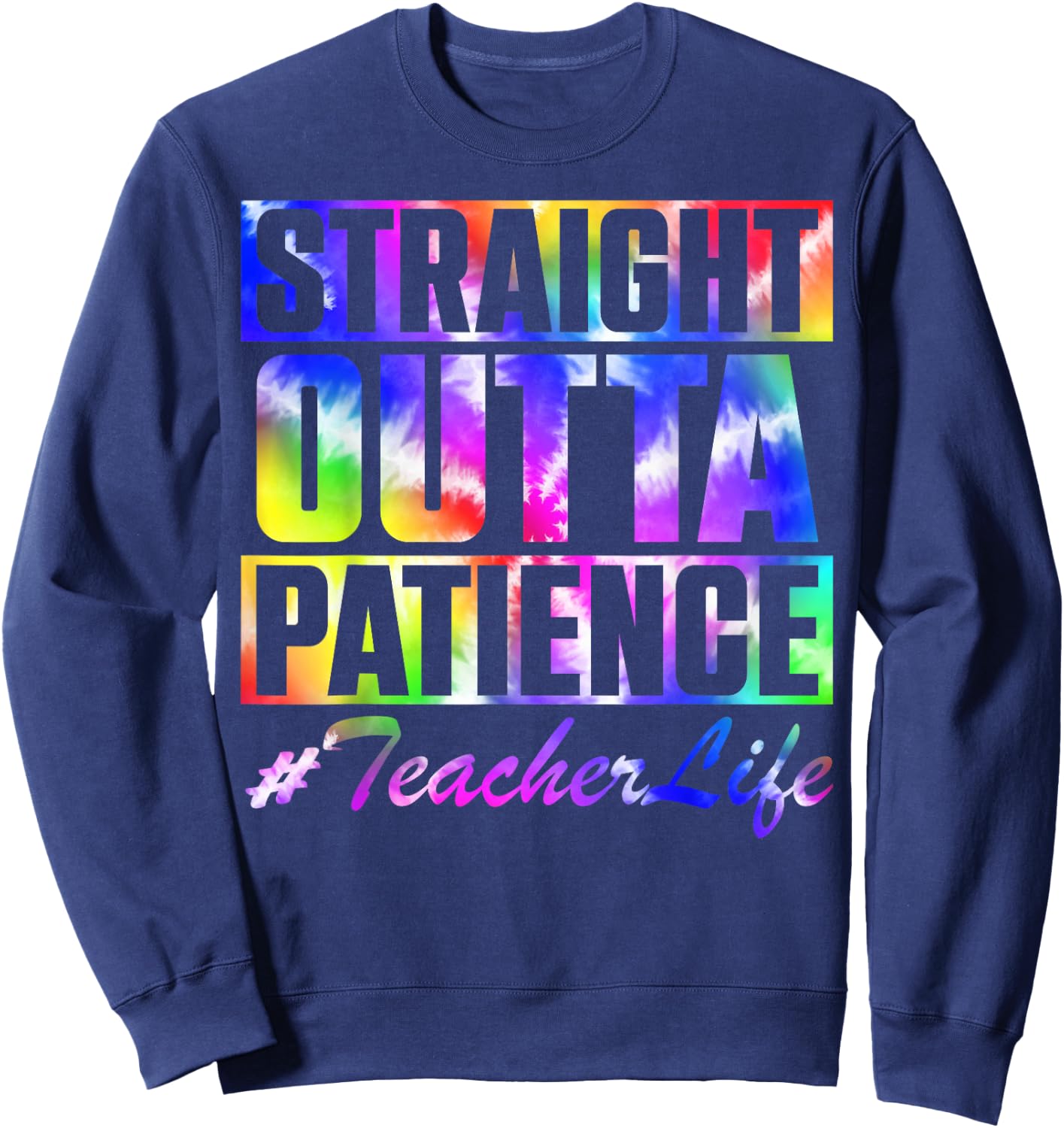 Straight Outta Patience Teacher Life TieDye Back To School Men Women Kids Sweatshirt - Sweatshirt | Navy