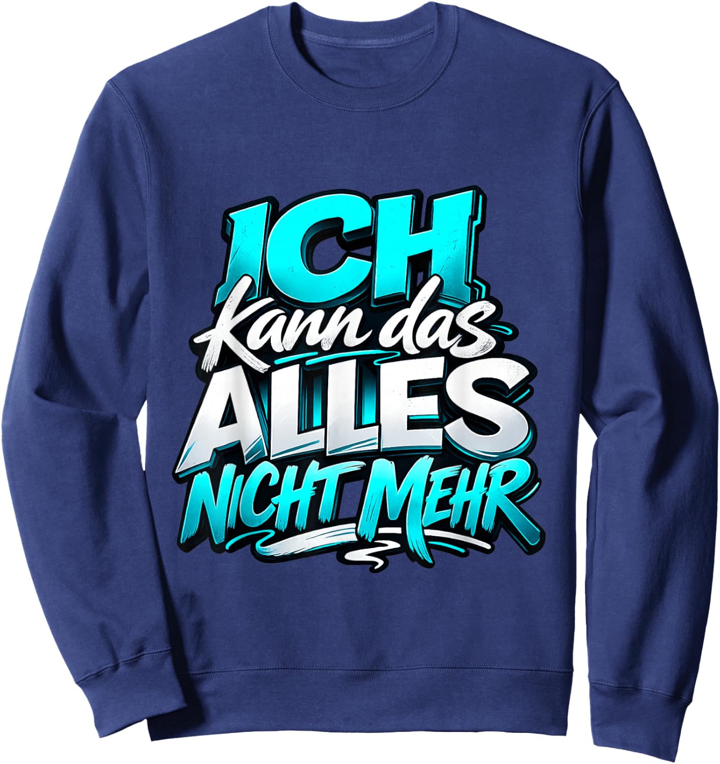 Ich kann das Alles Nicht mehr | Lustiger Sarkasmus Spruch Sweatshirt - Sweatshirt | Navy