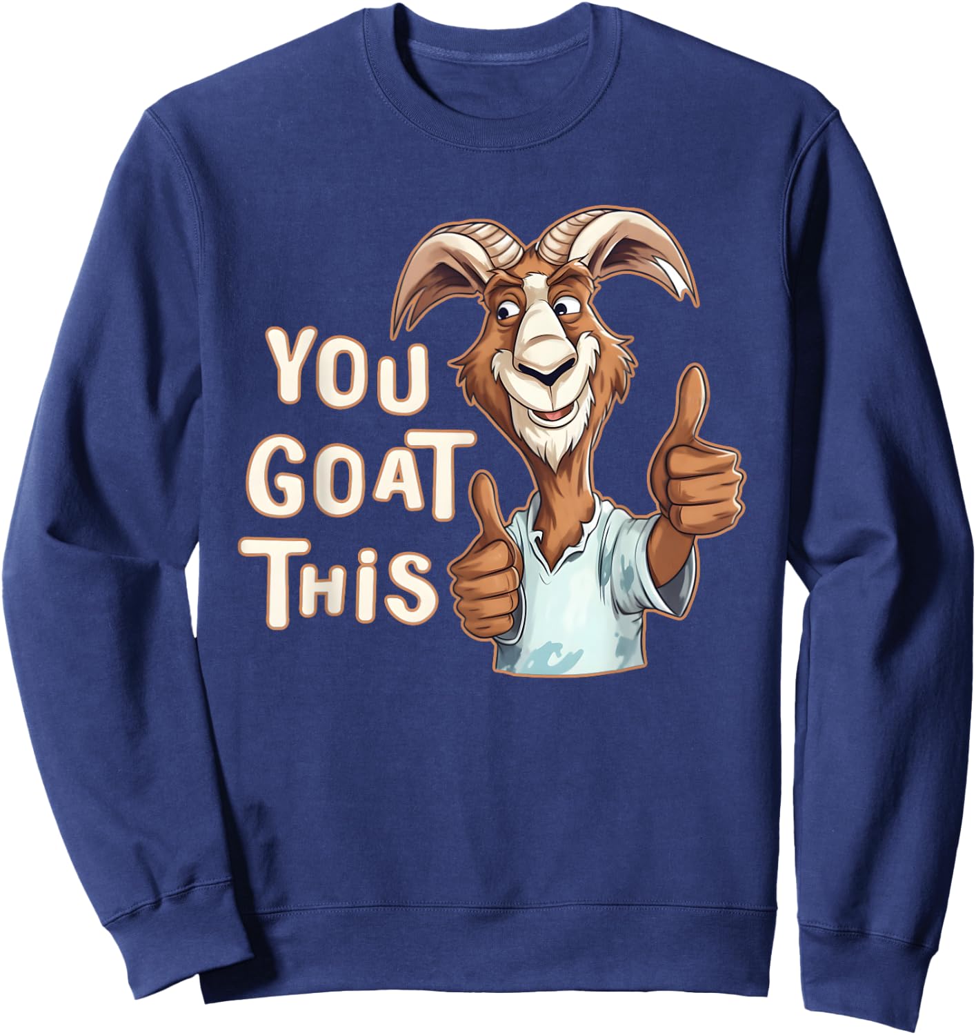 Positive Inspirational Motivational You Goat This Funny Pun Sweatshirt - Sweatshirt | Navy