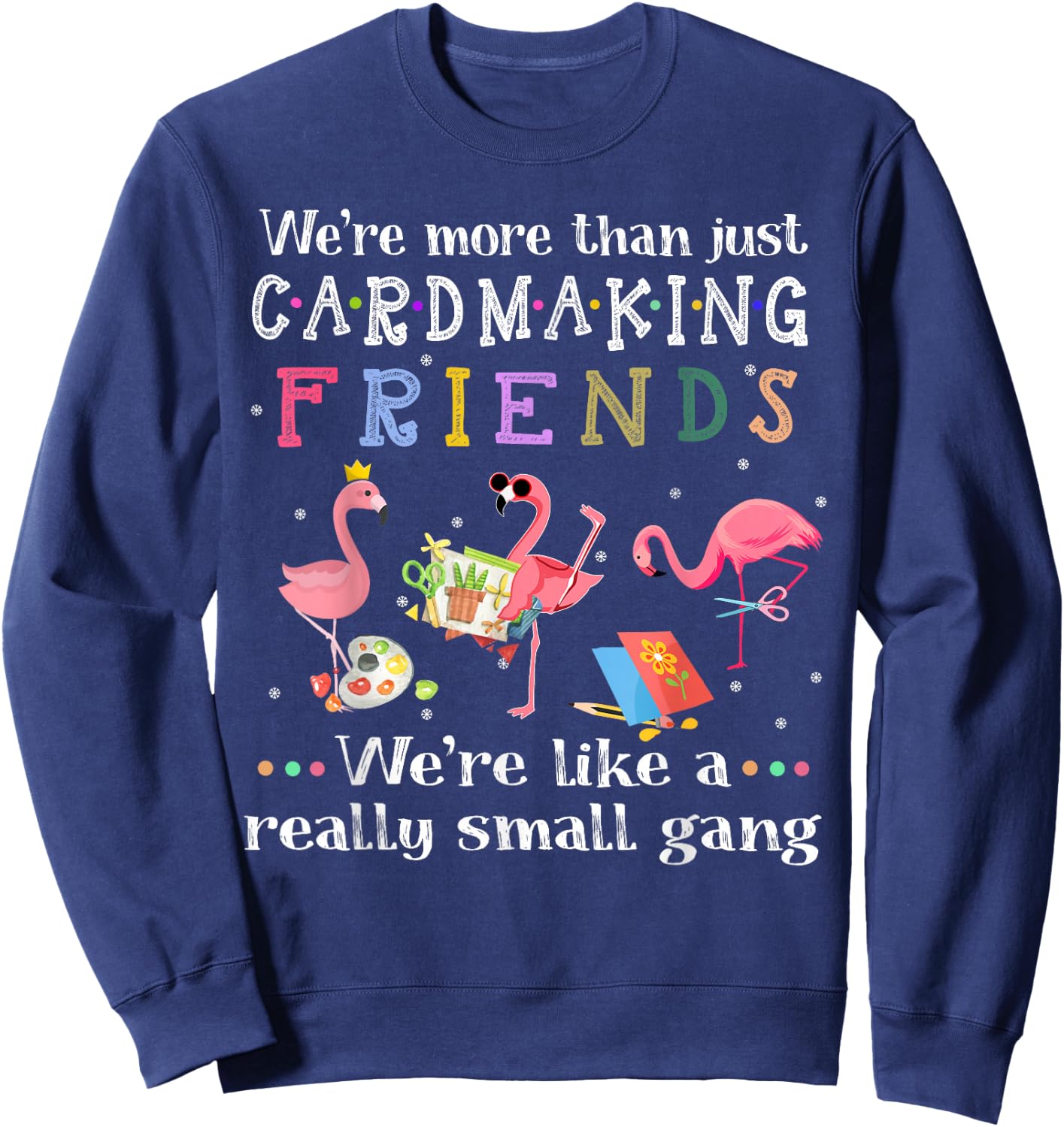 We're more than just cardmaking friends Sweatshirt - Sweatshirt | Navy