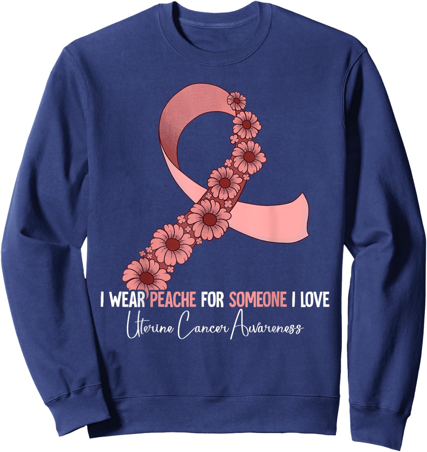 I Wear Peach For Uterine Cancer Awareness Sweatshirt - Sweatshirt | Navy