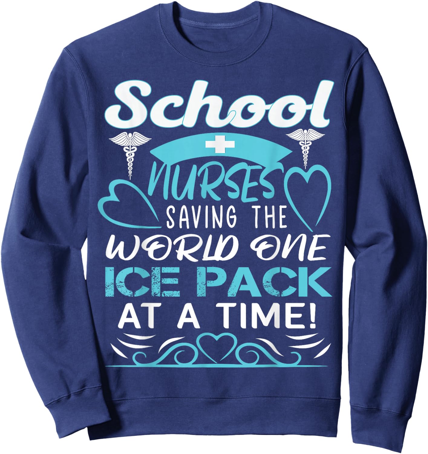 School Nurses Saving The World One Ice Pack At A Time Sweatshirt - Sweatshirt | Navy
