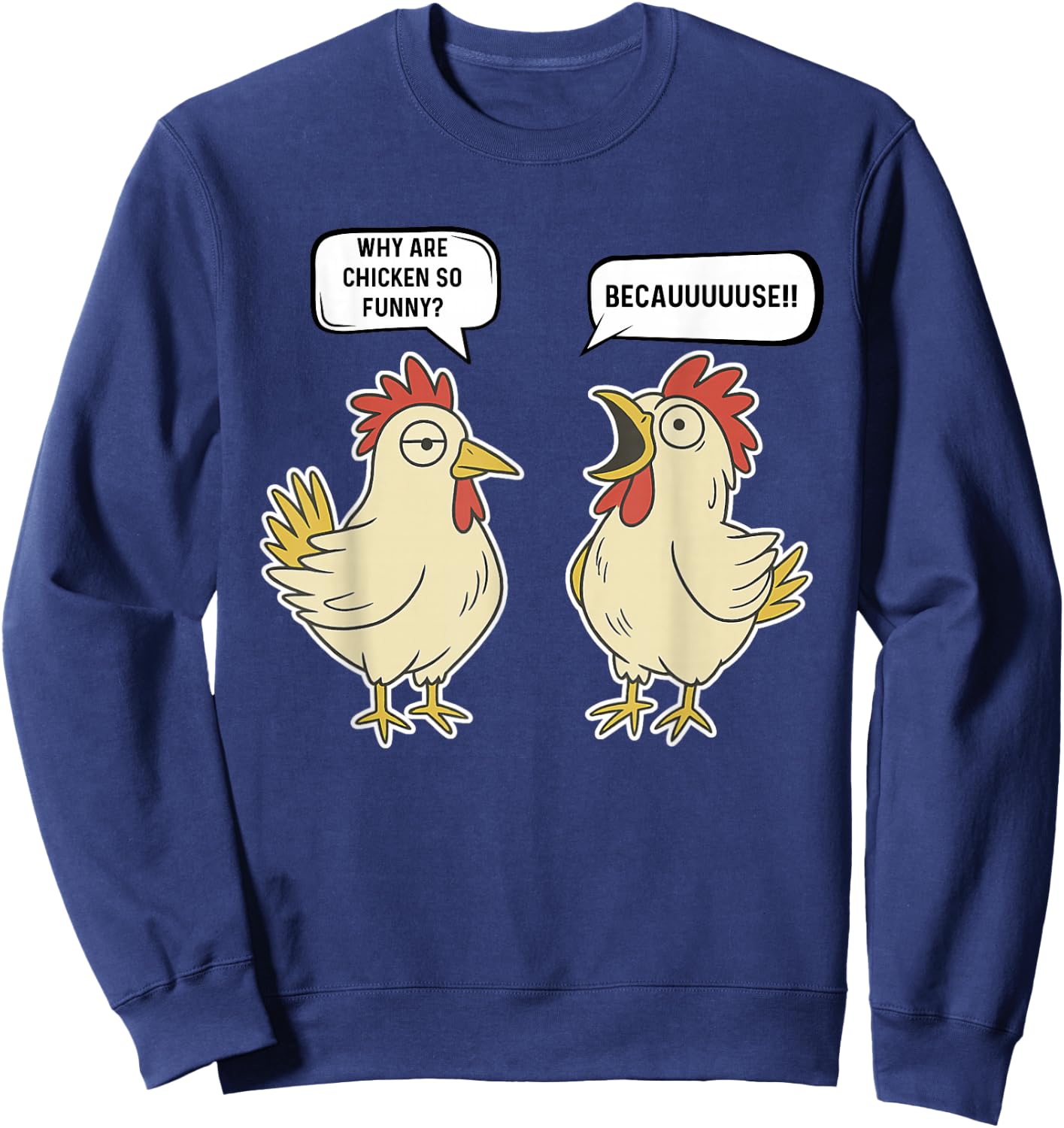 Why Are Chicken So Funny Becauuuuse Funny Chicken Joke Sweatshirt - Sweatshirt | Navy
