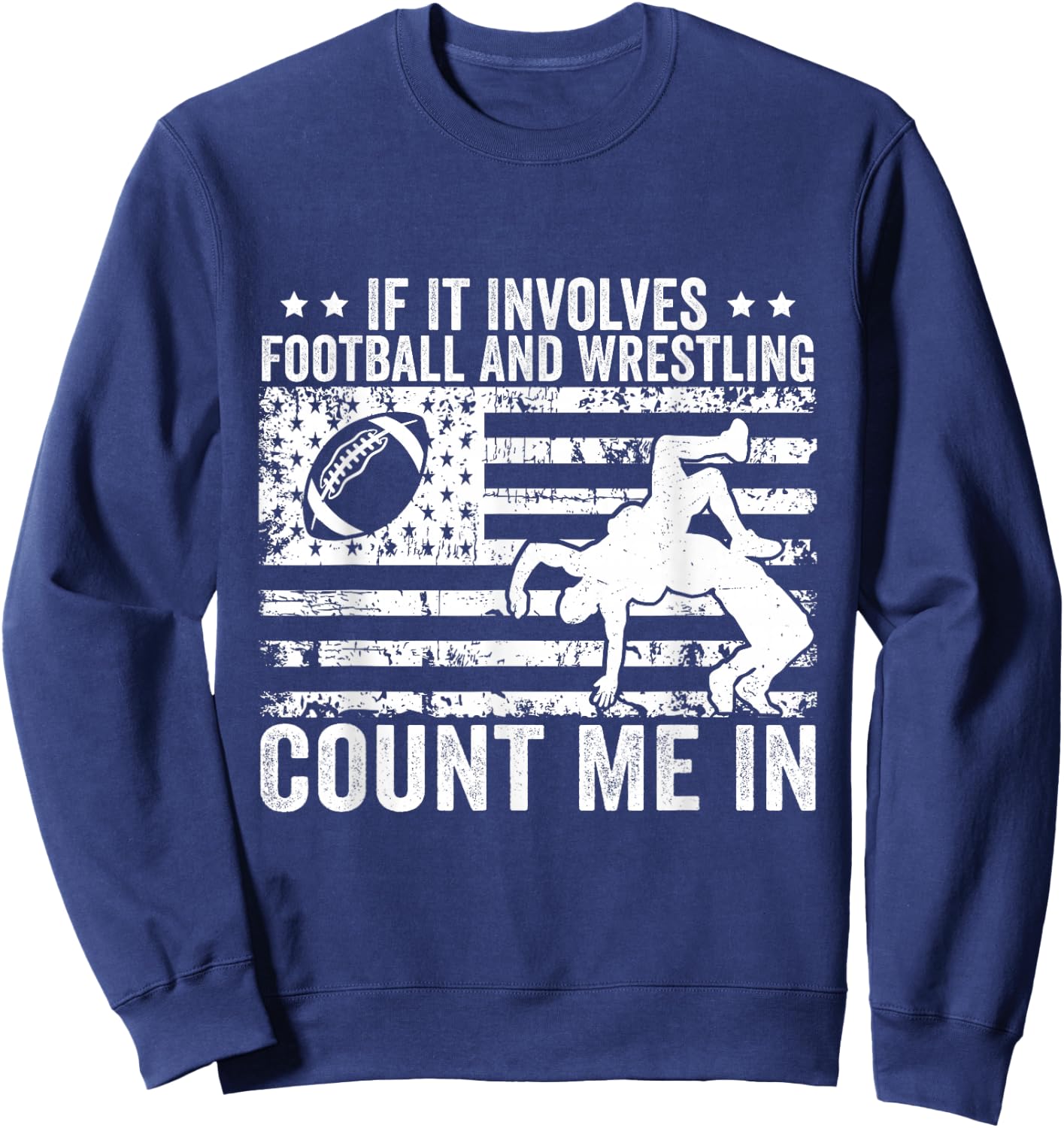 If It Involves Football And Wrestling Count Me In Sweatshirt - Sweatshirt | Navy