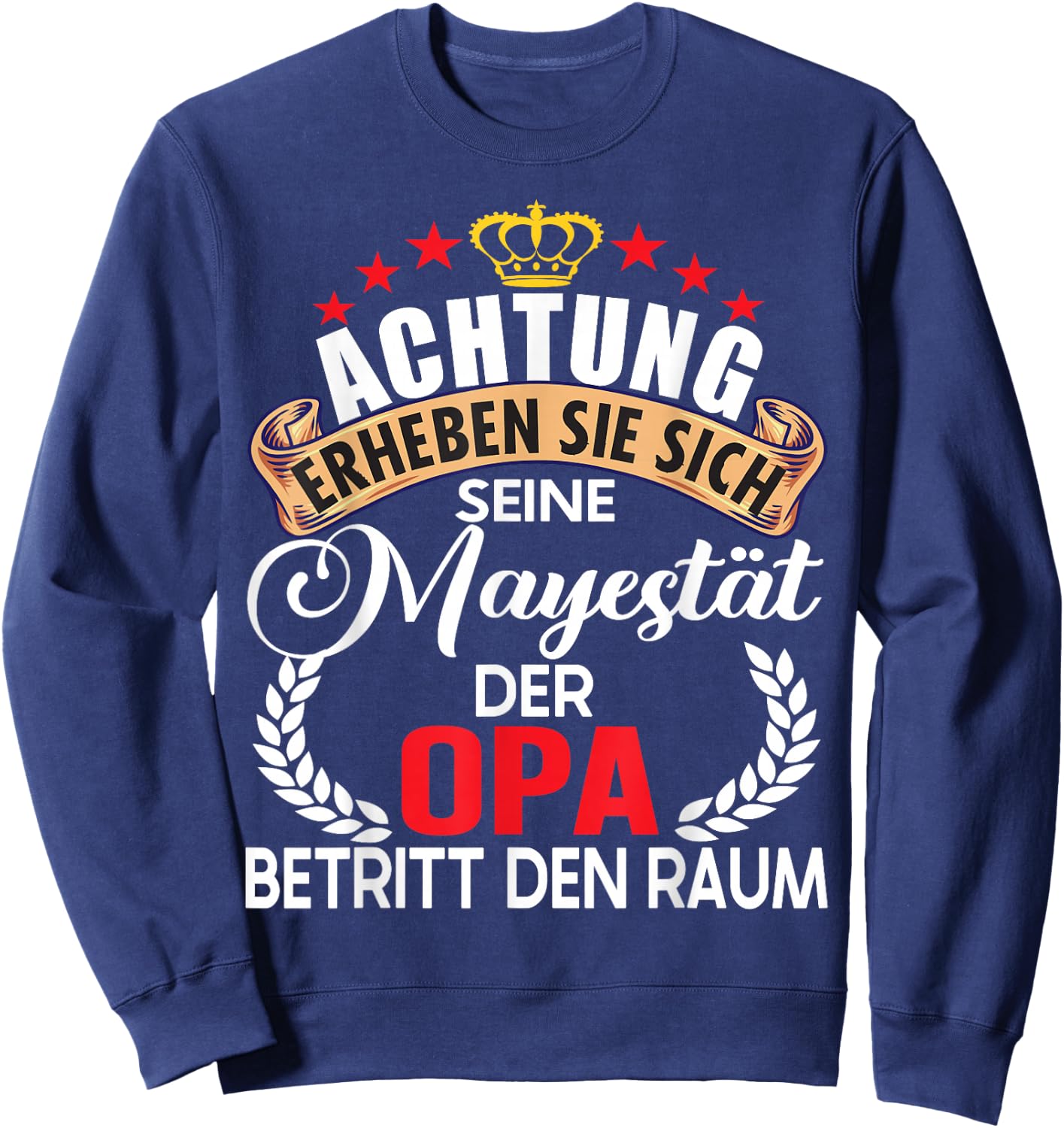 Achtung seine Majestät der Opa Spruch Vatertag Geburtstag Sweatshirt - Sweatshirt | Navy