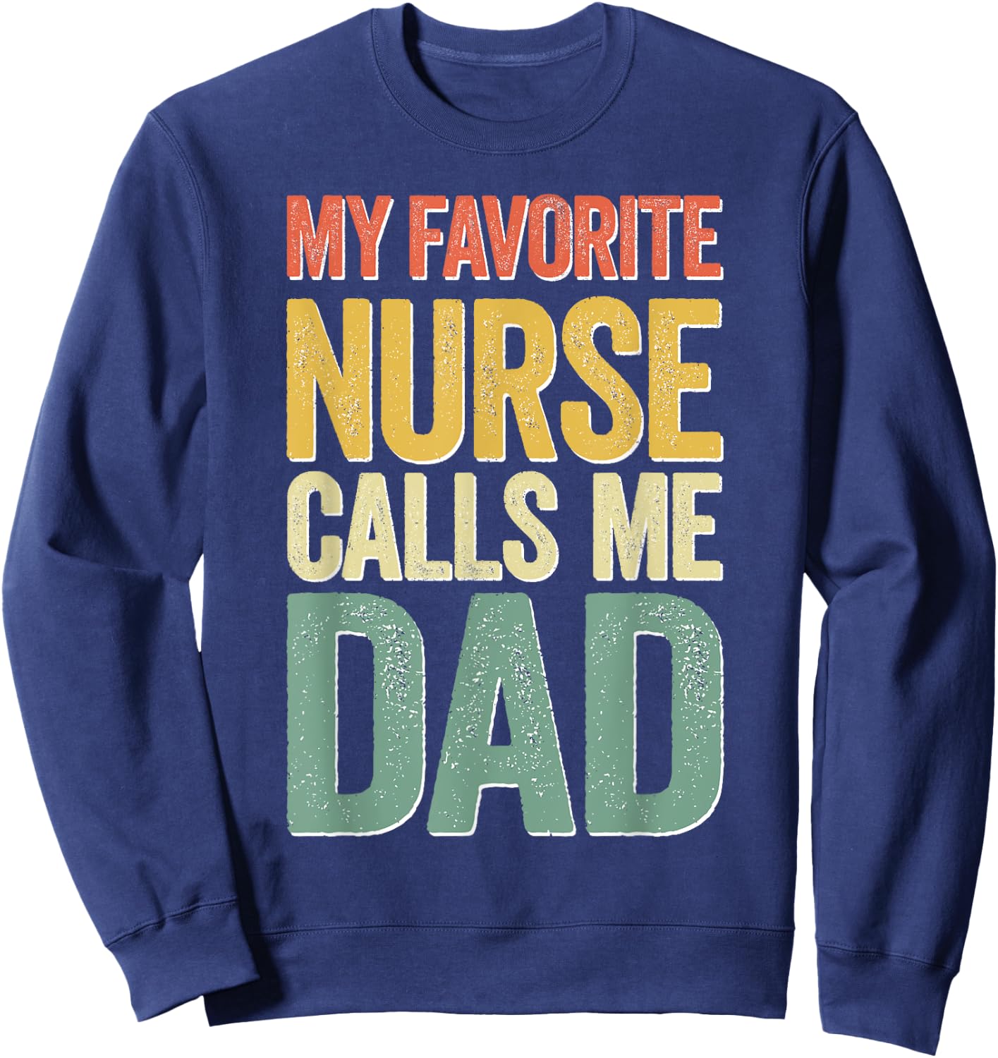 My Favorite Nurse Calls Me Dad Shirt Men Daddy Fathers Day Sweatshirt - Sweatshirt | Navy