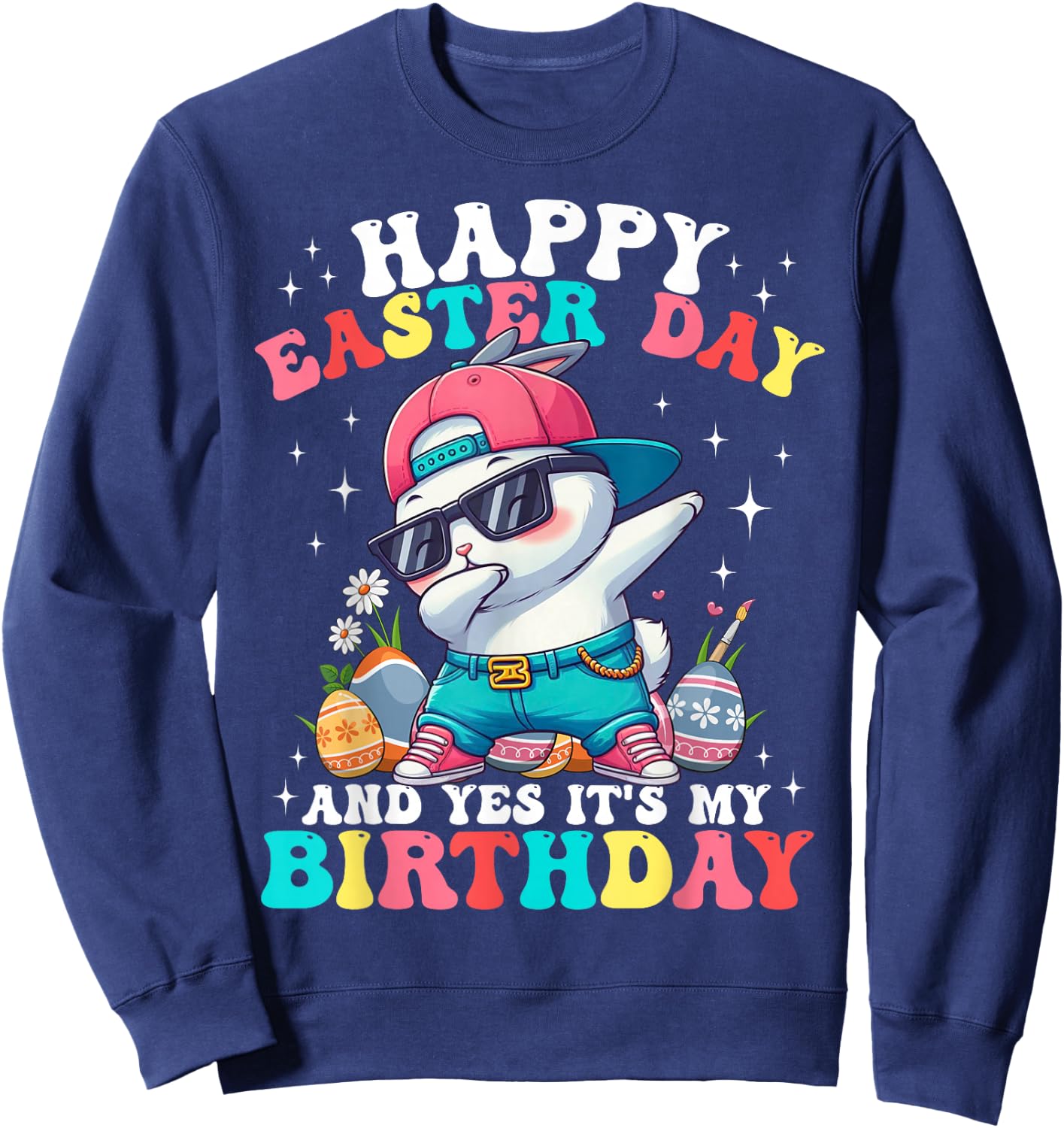 Happy Easter Day And Yes It's My Birthday Bunny Egg Hunt Sweatshirt - Sweatshirt | Navy