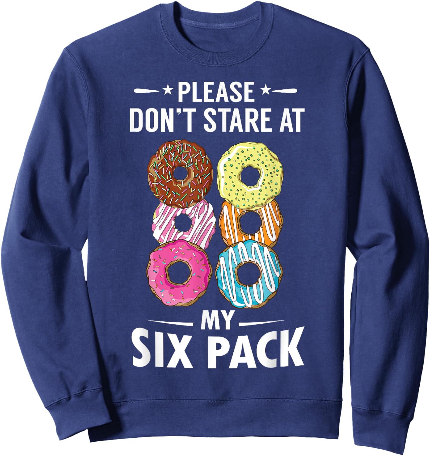 Please Don't Stare At My Six Pack Donut Lovers Sweatshirt - Sweatshirt | Navy