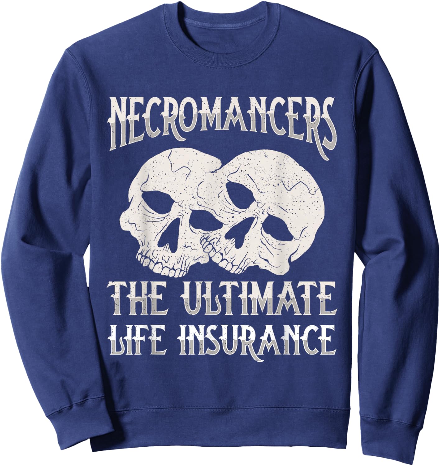 Necromancers The Ultimate Life Insurance Necromancy Sweatshirt - Sweatshirt | Navy