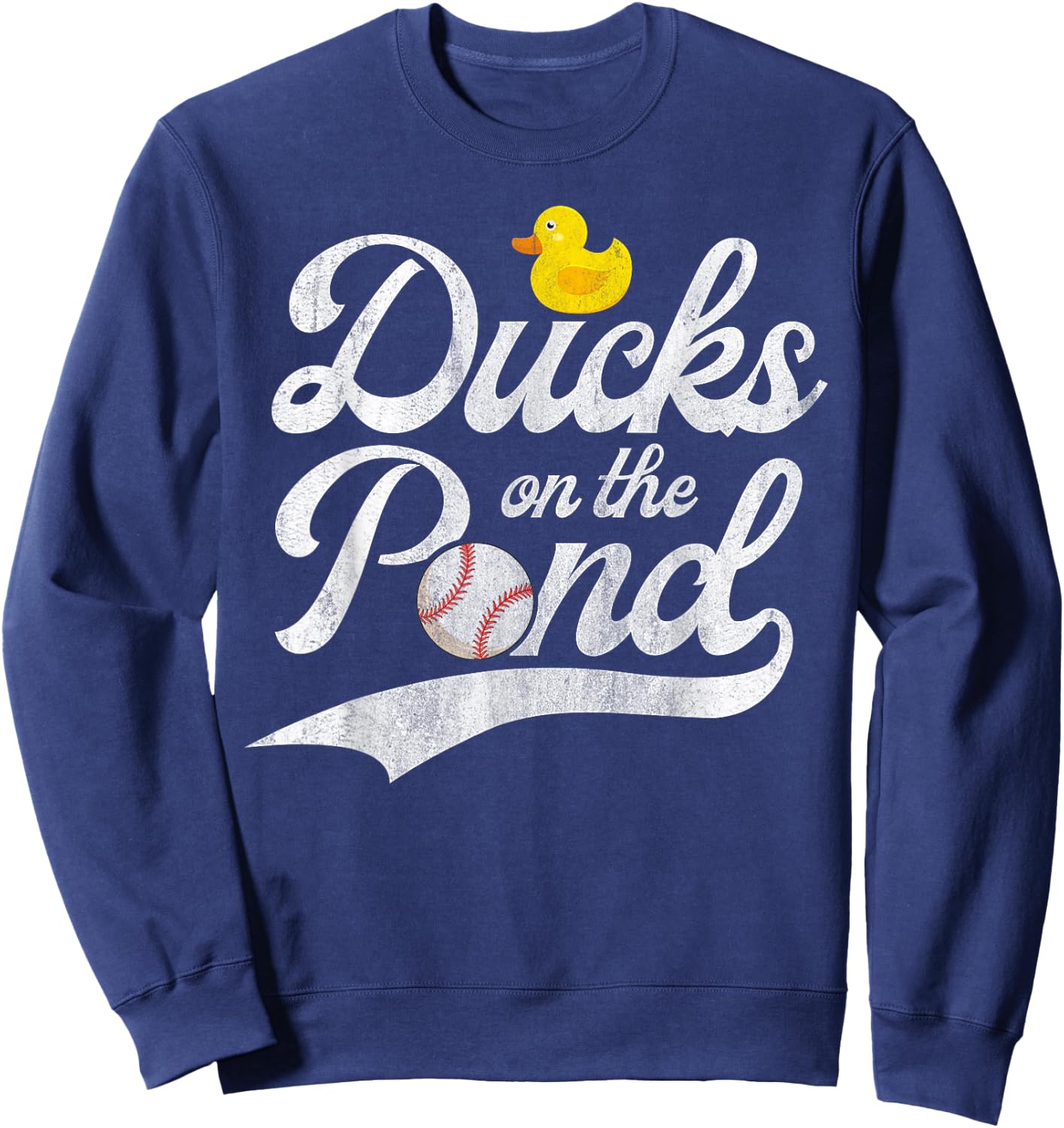 Ducks on the pond Quote for a Baseball fan Sweatshirt - Sweatshirt | Navy