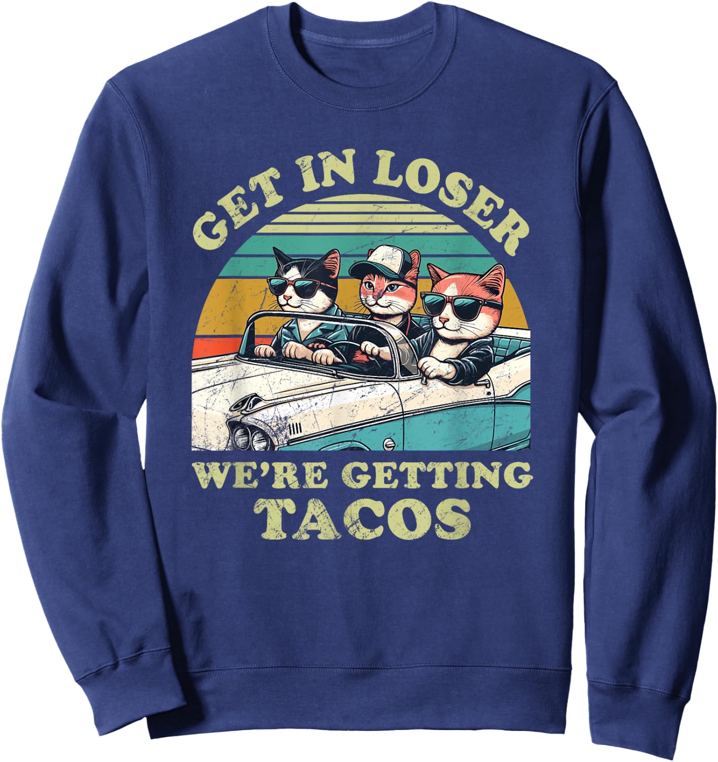 Get in Loser, We're Getting Tacos - funny Cat Lover Women Sweatshirt - Sweatshirt | Navy