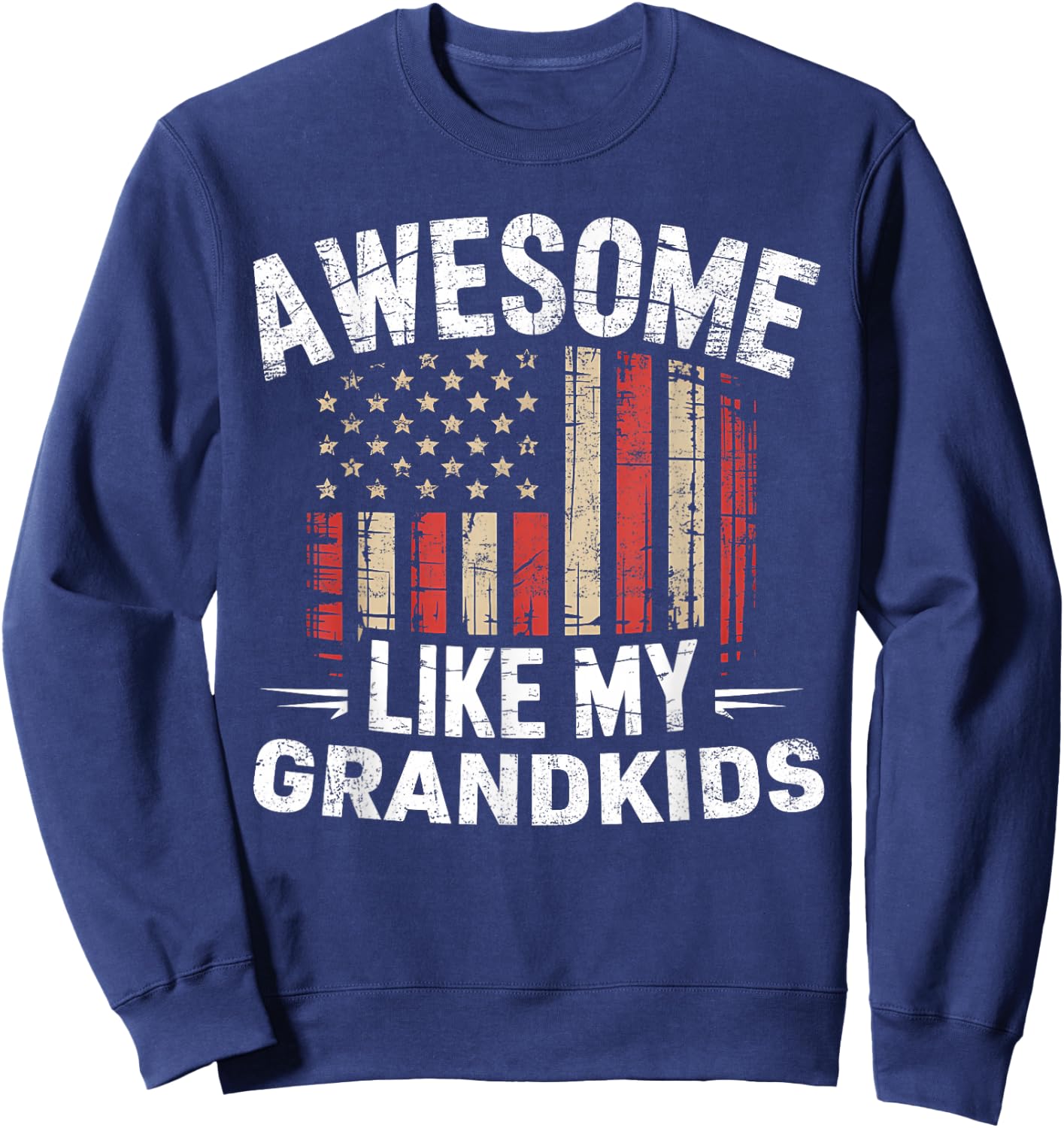 Funny Awesome Like My Grandkids Flag USA Fathers Day Sweatshirt - Sweatshirt | Navy