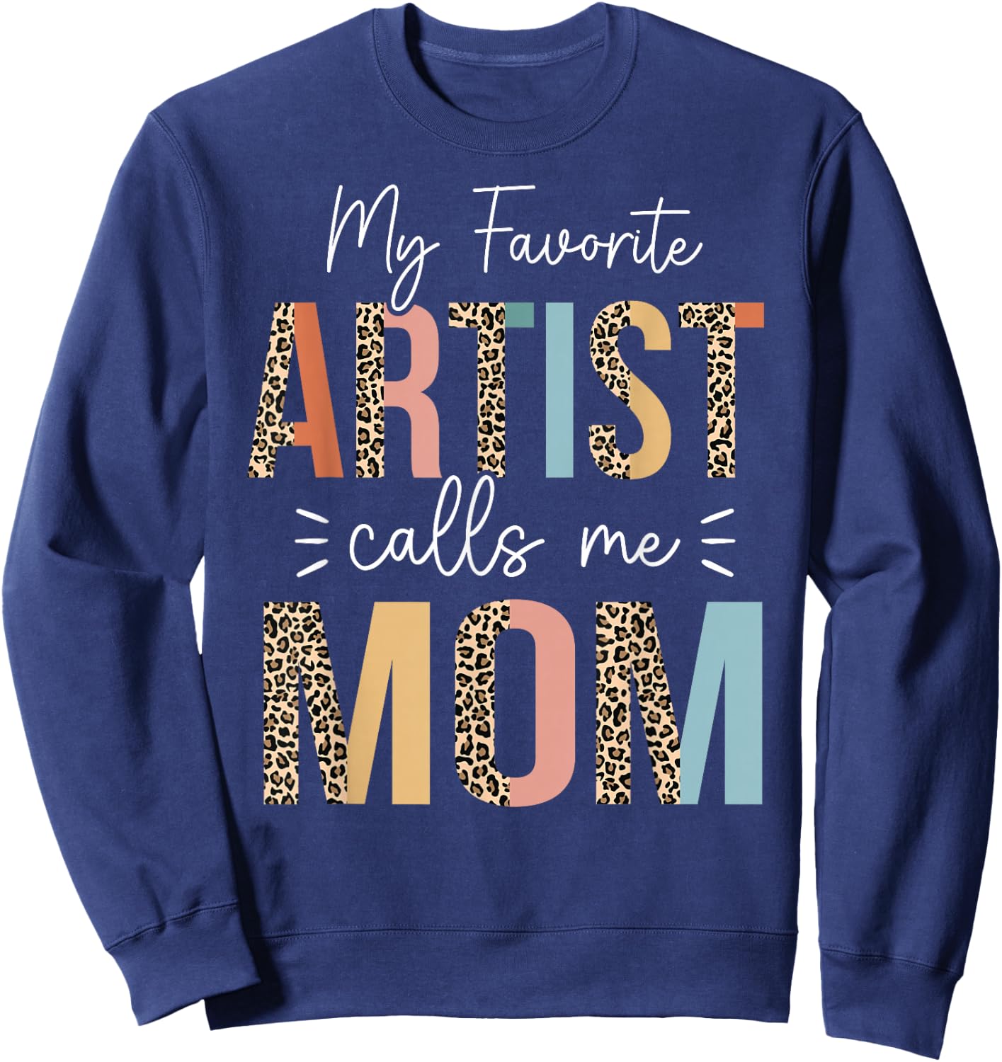 My Favorite Artist Calls Me Mom Mother's Day Mom Gifts Sweatshirt - Sweatshirt | Navy