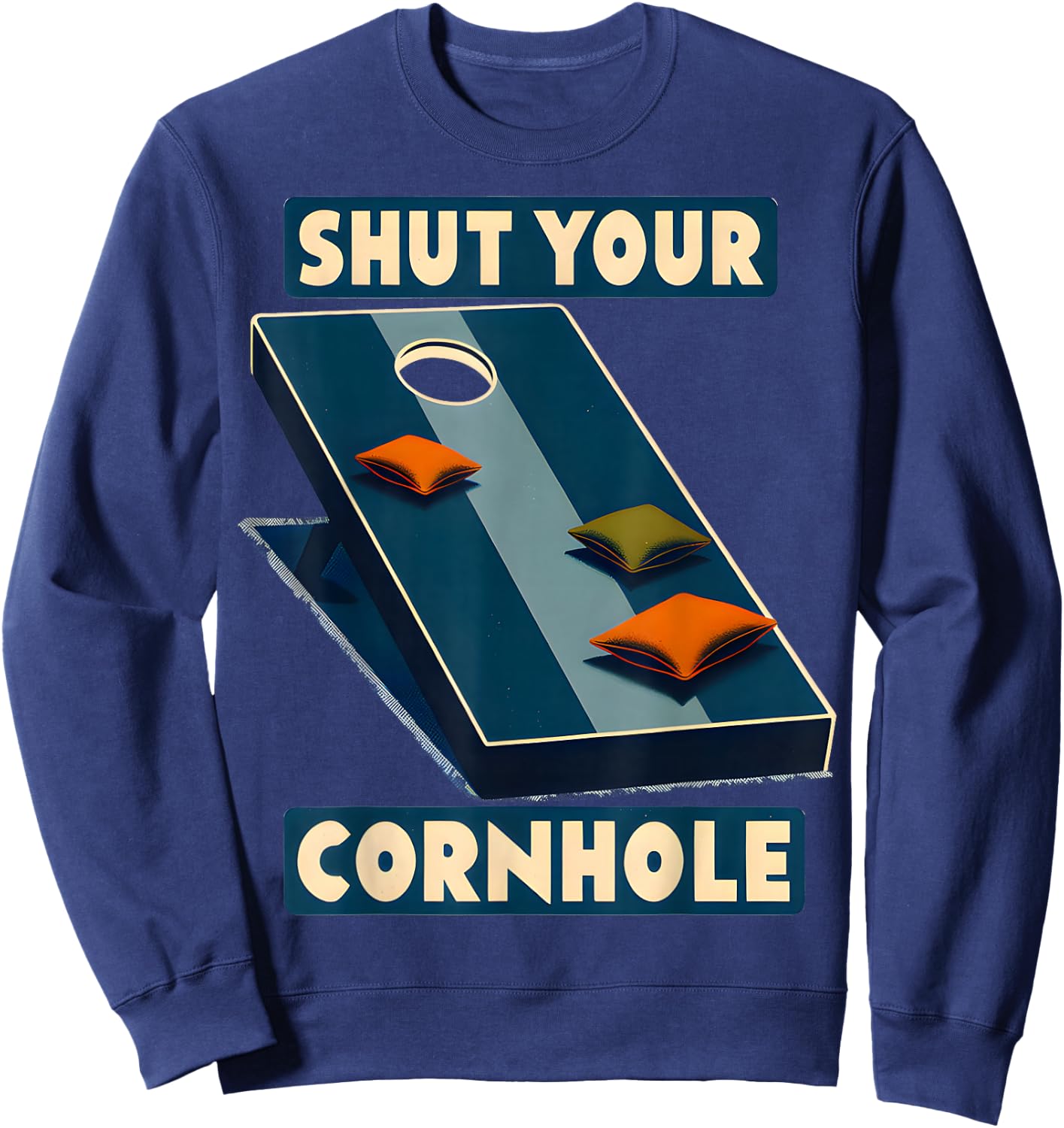 Shut Your Cornhole Funny Cornhole Tournament Backyard Fun Sweatshirt - Sweatshirt | Navy