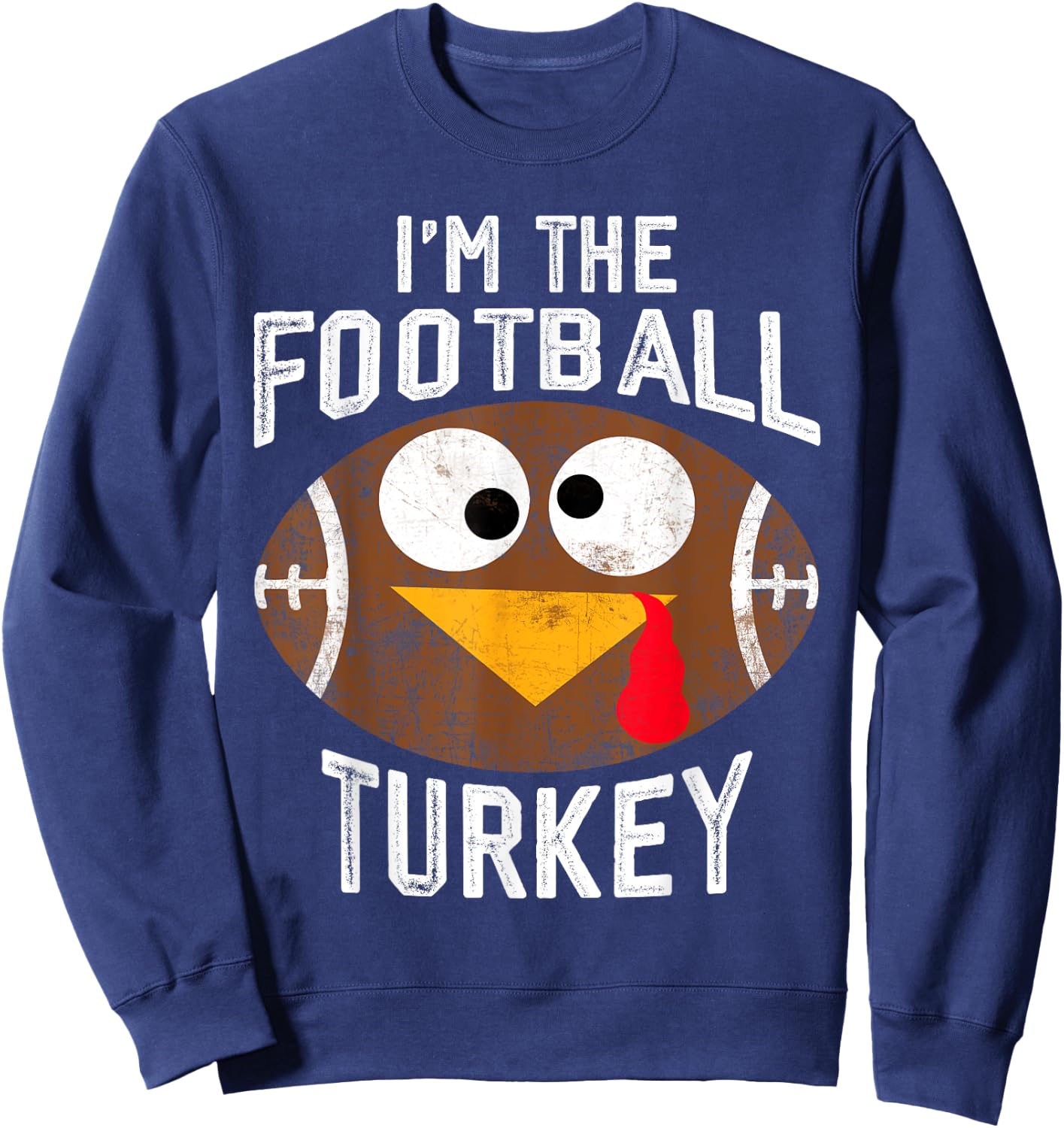 I'm The Football Turkey Happy Thanksgiving Thankful Sweatshirt - Sweatshirt | Navy