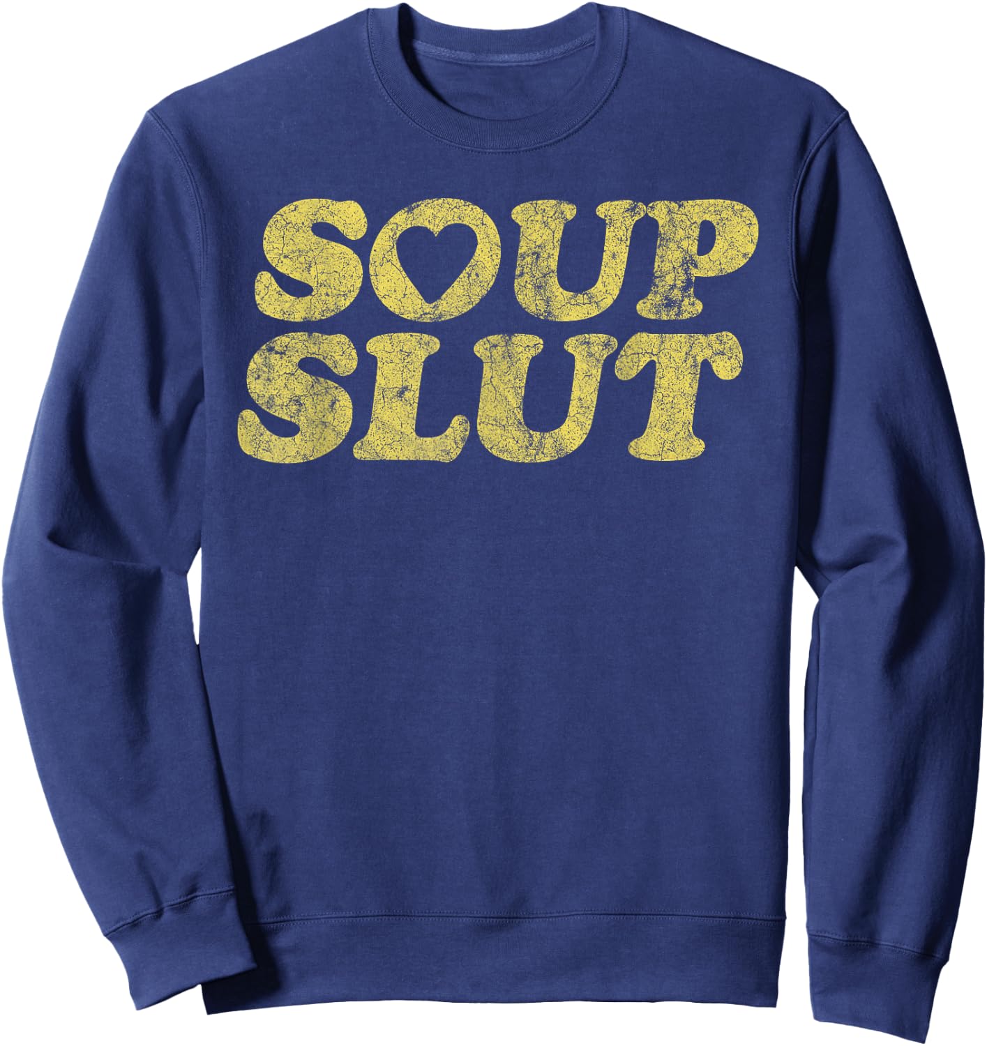 Soup Slut Hearts Funny Saying Adorable Sweatshirt - Sweatshirt | Navy