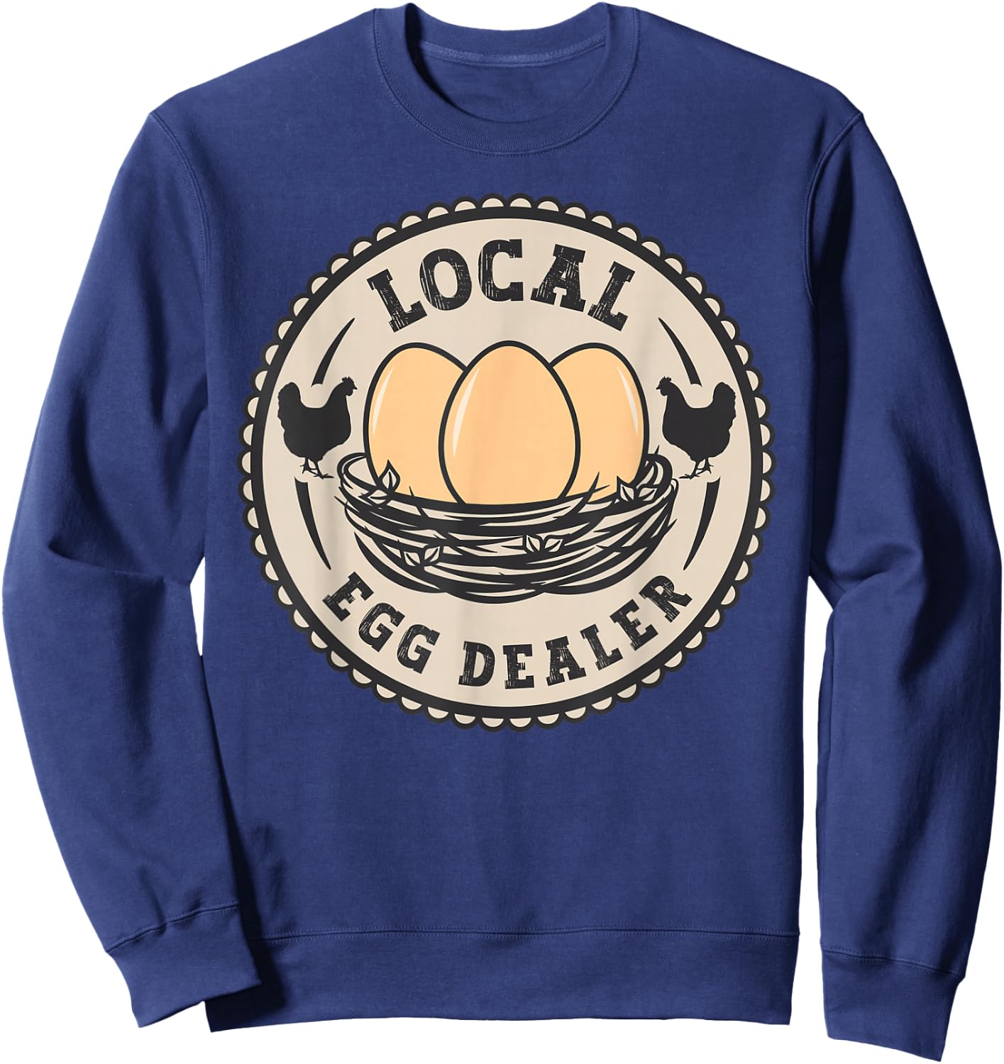 Local Egg Dealer Men Farm Fresh Eggs Funny farm Sweatshirt - Sweatshirt | Navy