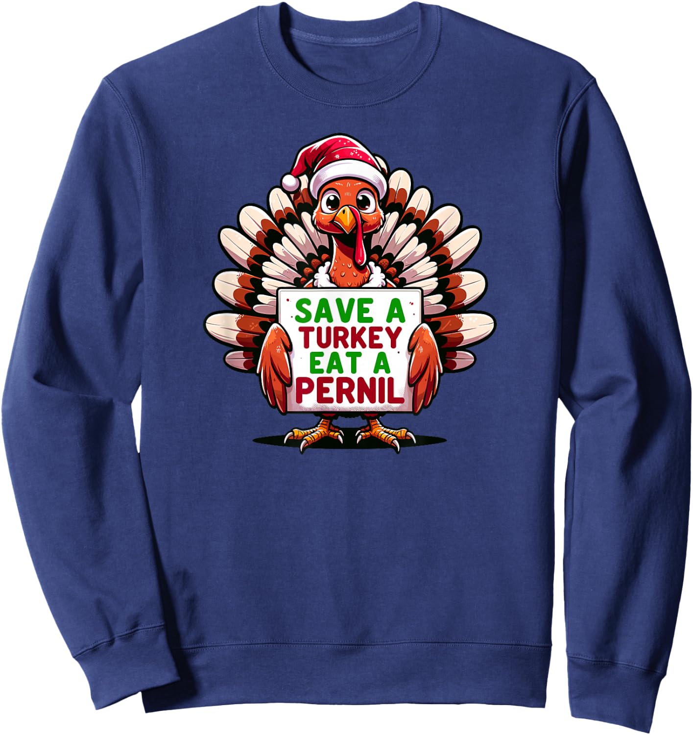 Santa Hat Turkey Save A Turkey Eat A Pernil Sweatshirt - Sweatshirt | Navy