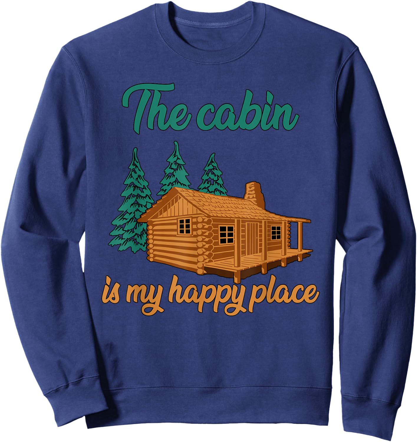The Cabin Is My Happy Place|Family Camping Vacation in Woods Sweatshirt - Sweatshirt | Navy