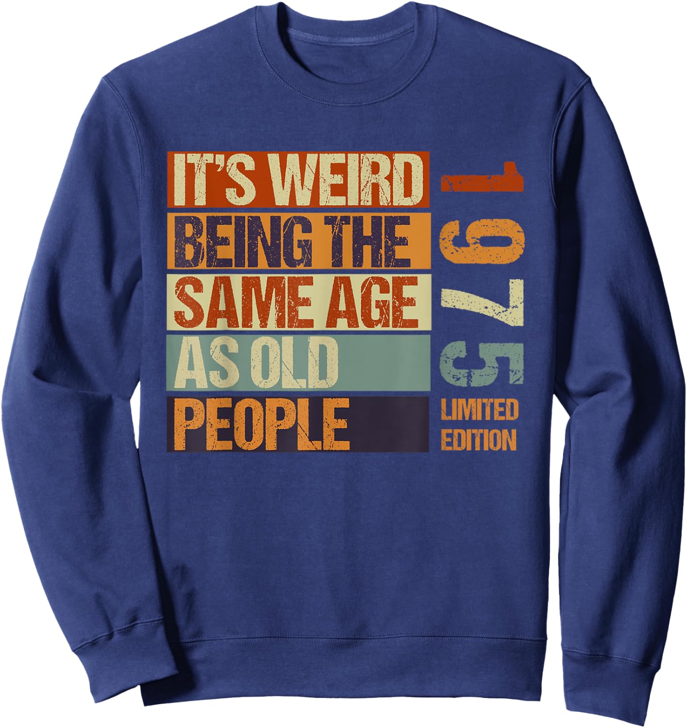 It's Weird Being The Same Age As Old People Born in 1975 Sweatshirt - Sweatshirt | Navy