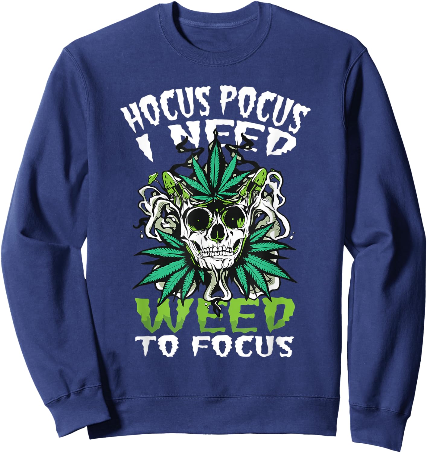 Hocus Pocus I Need Weed To Focus Funny Weed Halloween Sweatshirt - Sweatshirt | Navy