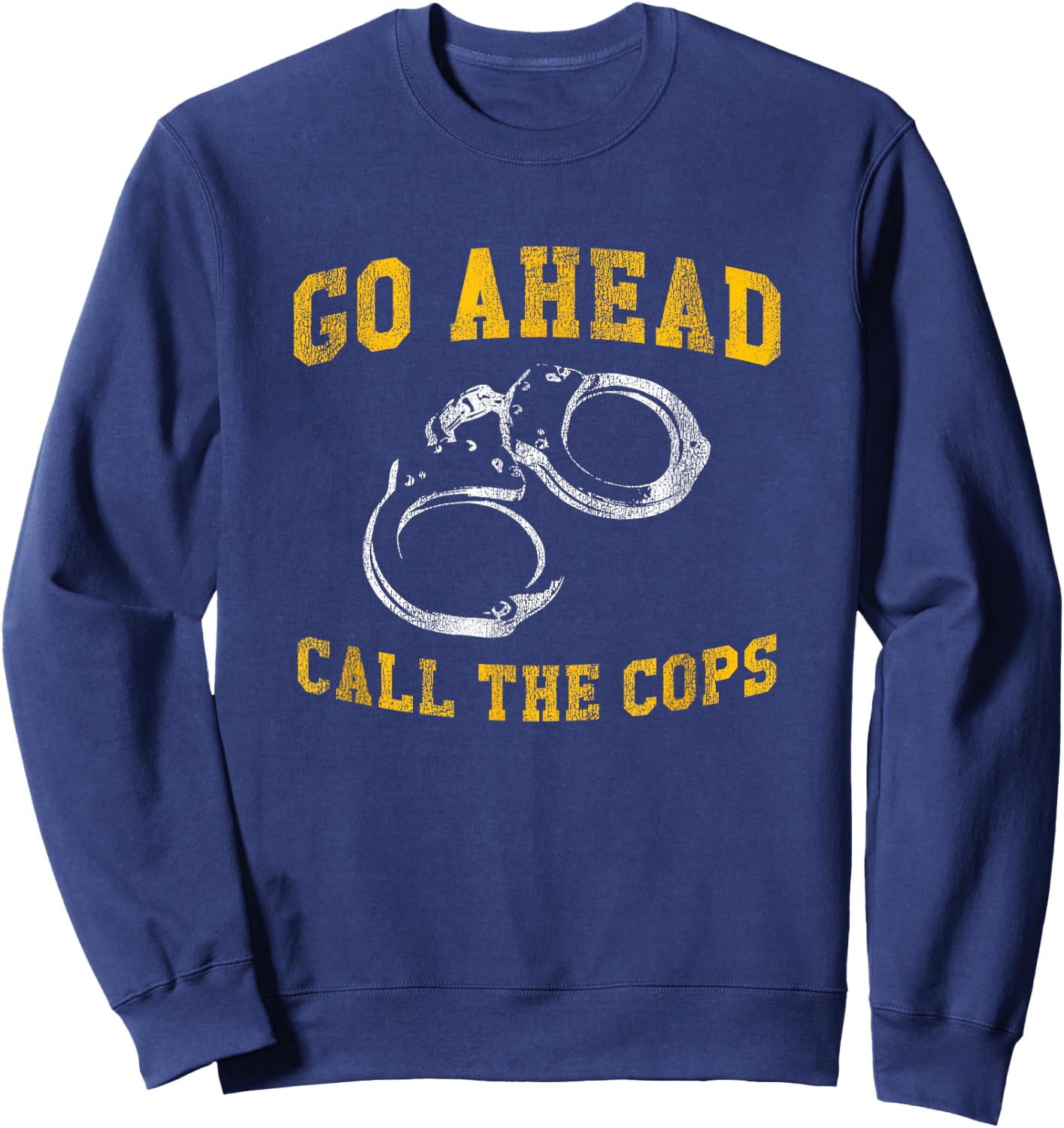 Go Ahead Call the Cops, Funny Sweatshirt - Sweatshirt | Navy