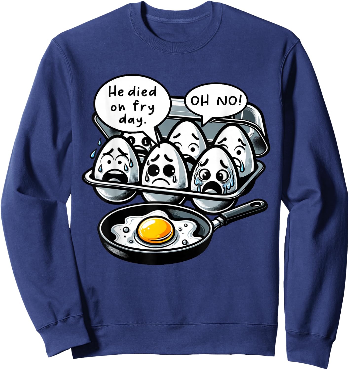 Funny Egg Meme Fried Egg Fry Day Sweatshirt - Sweatshirt | Navy
