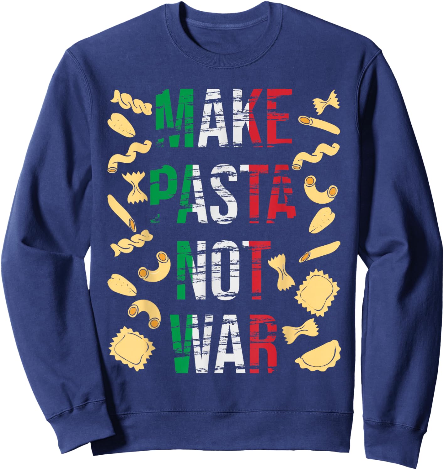 Make Pasta Not War - Funny Italian Food Pasta Lover Foodie Sweatshirt - Sweatshirt | Navy