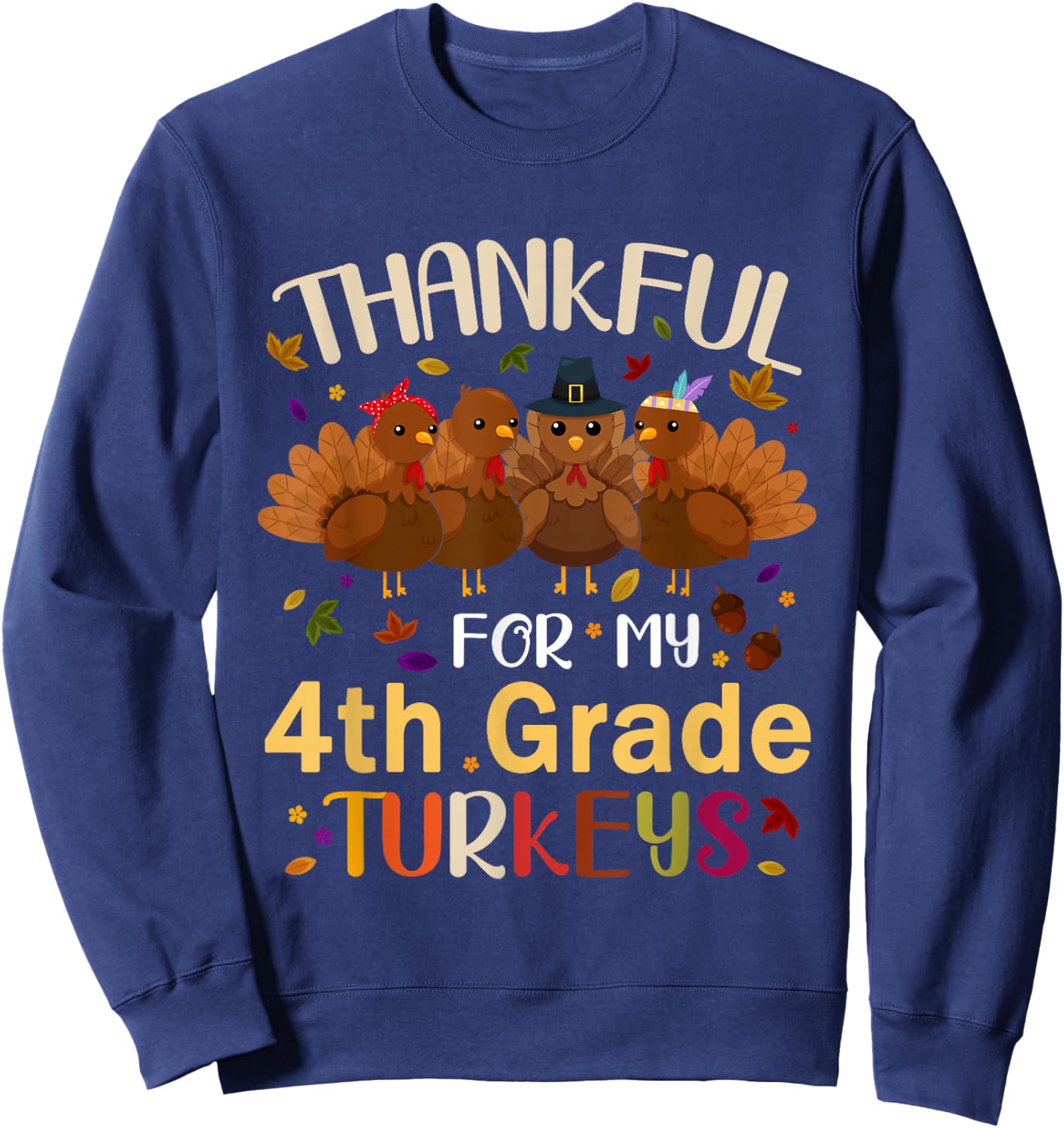 Thankful For My 4th Grade Turkeys Teacher Thanksgiving Day Sweatshirt - Sweatshirt | Navy