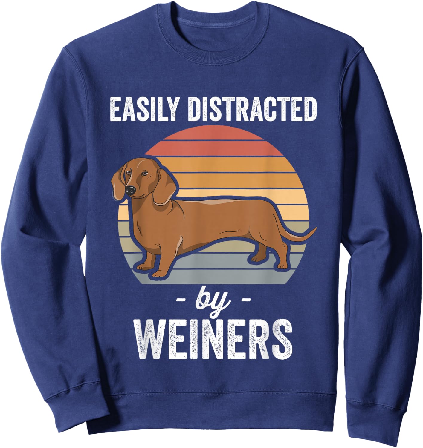 Dachshund Weiner Dog Easily Distracted By Weiners Sweatshirt - Sweatshirt | Navy
