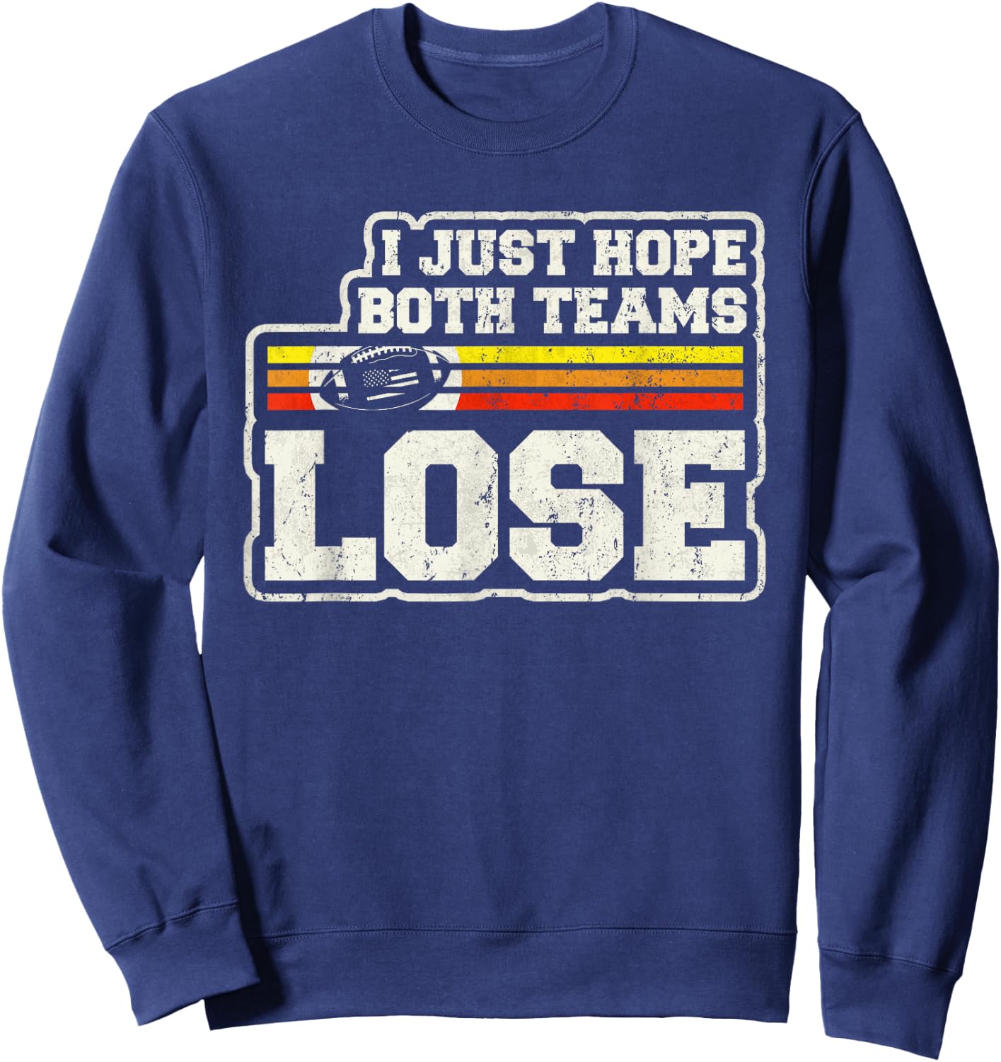 I Just Hope Both Teams Lose Women Or Men Funny Football Sweatshirt - Sweatshirt | Navy