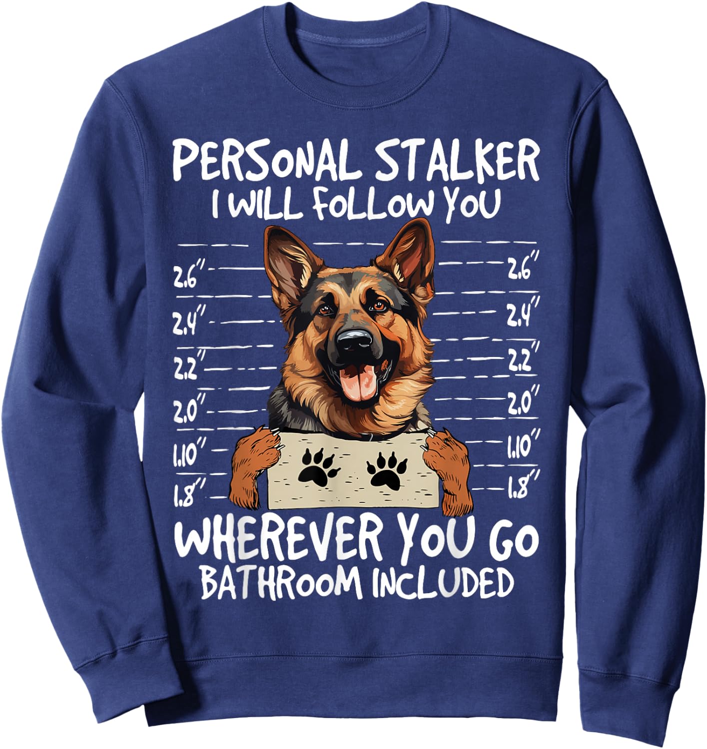 German Shepherd Owner Funny Dog Lover Personal Stalker Dog Sweatshirt - Sweatshirt | Navy