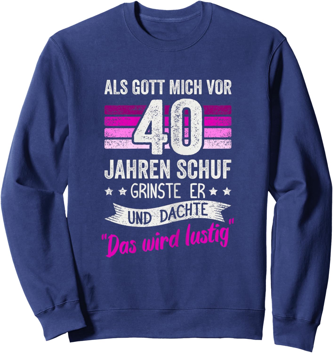 40. Geburtstag als Gott mich vor 40 Jahren schuf grinste er Sweatshirt - Sweatshirt | Navy