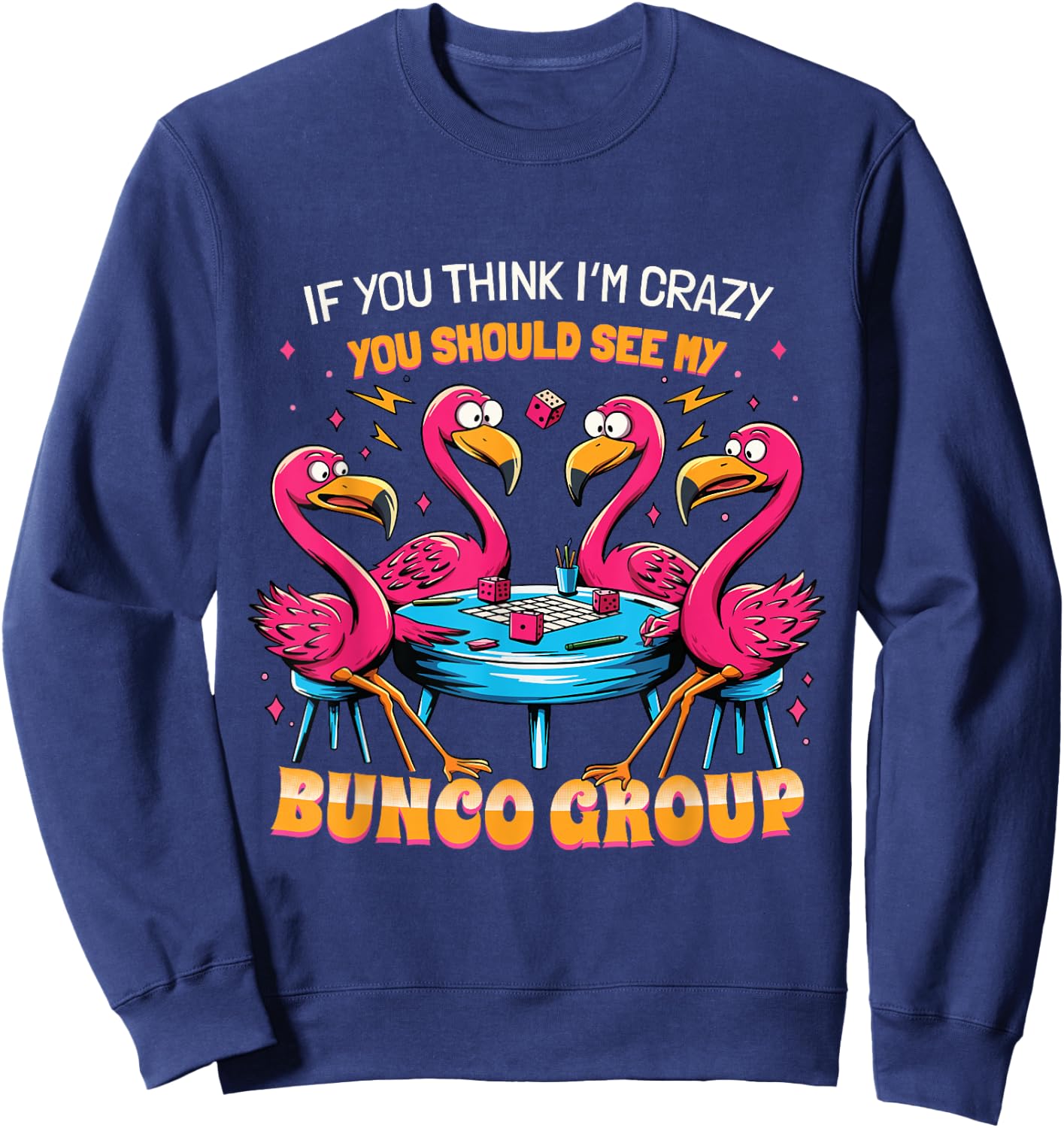 If You Think I'm Crazy Flamingo Bunco Group Bunco Player Sweatshirt - Sweatshirt | Navy