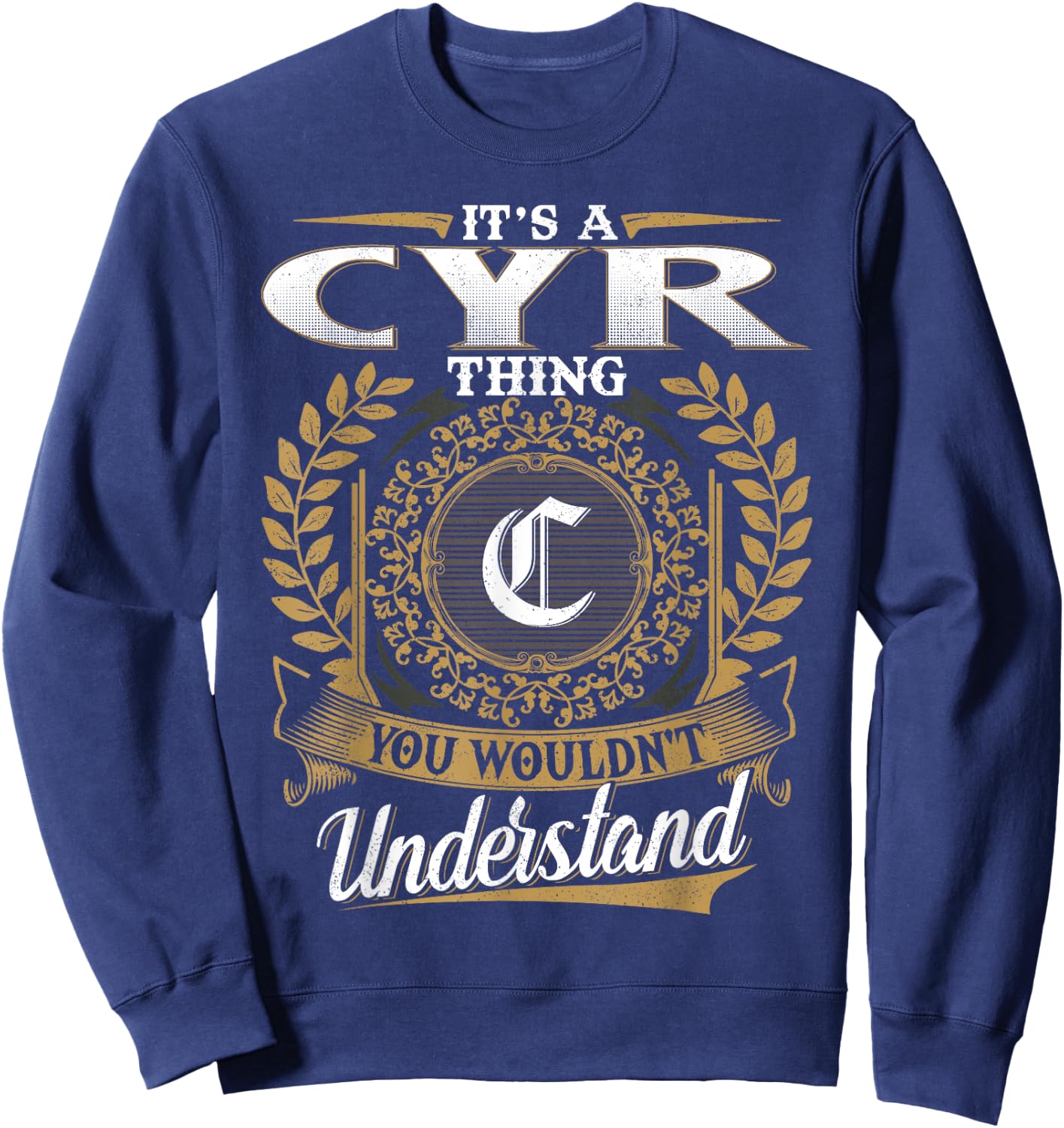 It's A CYR Thing You Wouldn't Understand Family Name Classic Sweatshirt - Sweatshirt | Navy