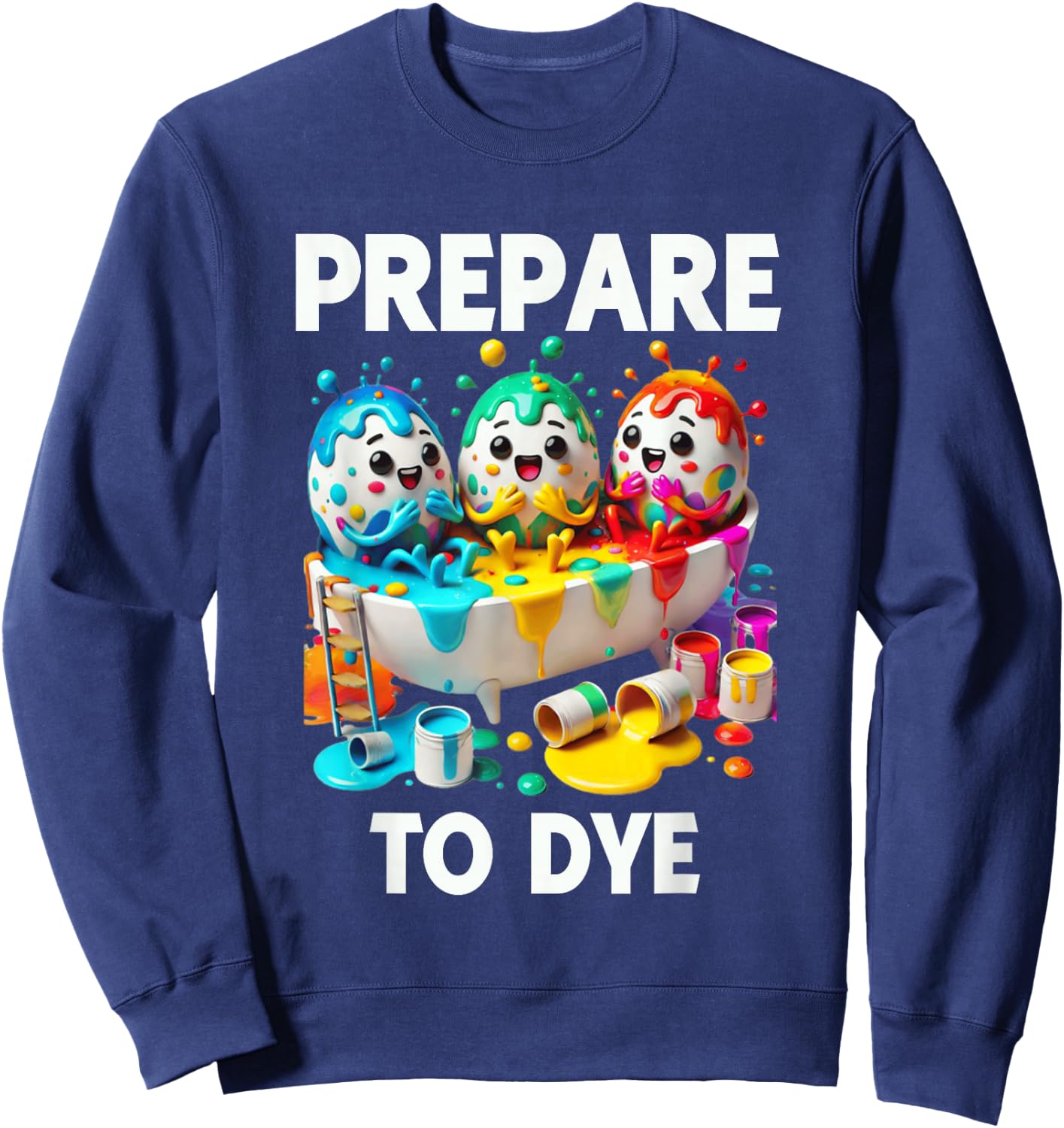 Prepare To Dye Funny Easter Egg Dyeing Eggs Men Women Sweatshirt - Sweatshirt | Navy