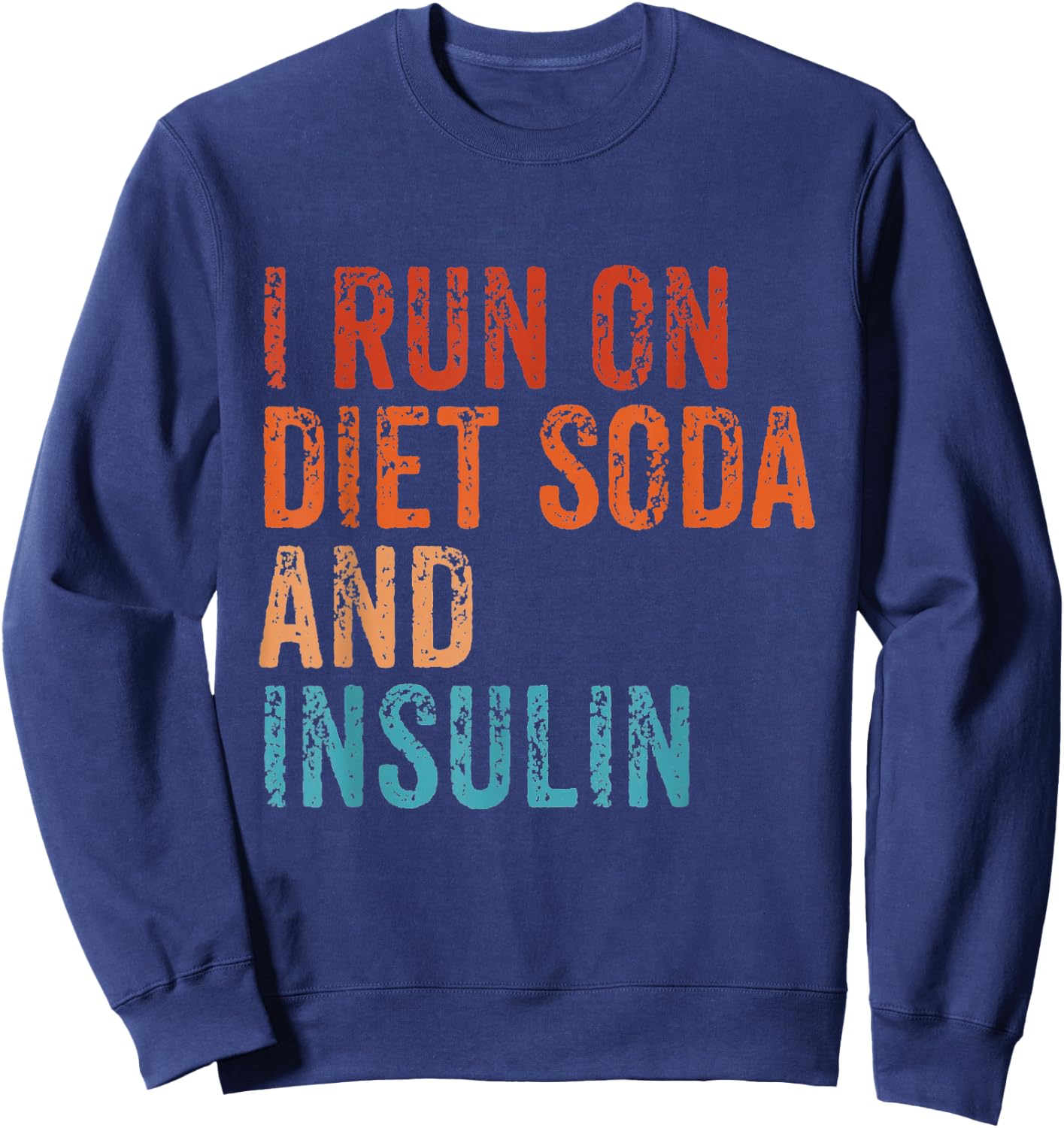 I Run On Diet Soda and Insulin Funny Diabetic Diabetes Retro Sweatshirt - Sweatshirt | Navy