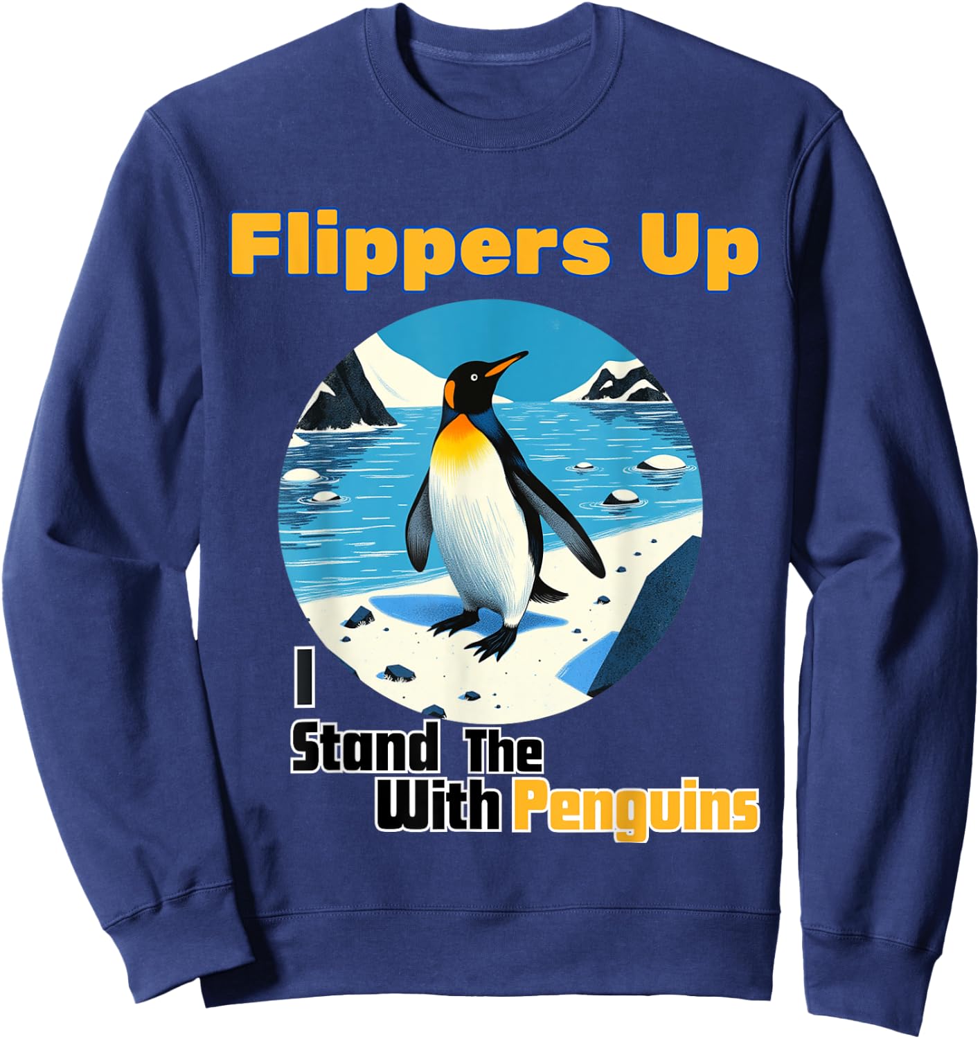 Funny Penguin Flippers Up I Stand With The Penguins quote Sweatshirt - Sweatshirt | Navy