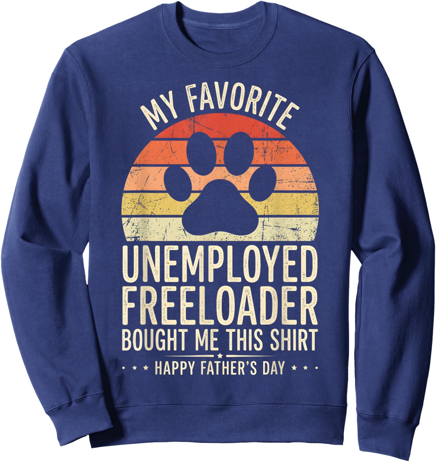 My Favorite Unemployed Freeloader Bought me This Sweatshirt - Sweatshirt | Navy