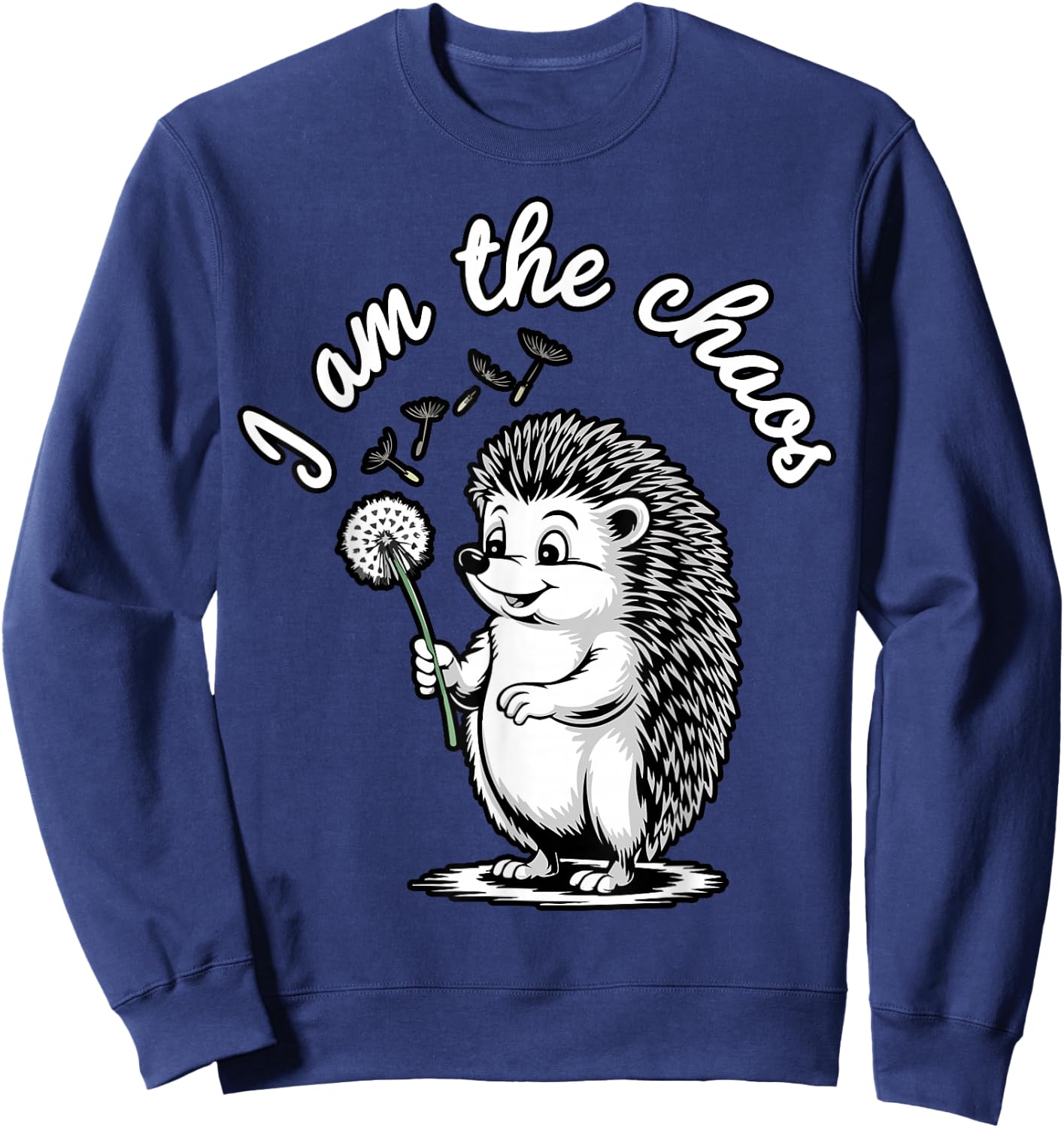I Am The Chaos Funny Hedgehog Dandelion Sarcastic Animal Sweatshirt - Sweatshirt | Navy