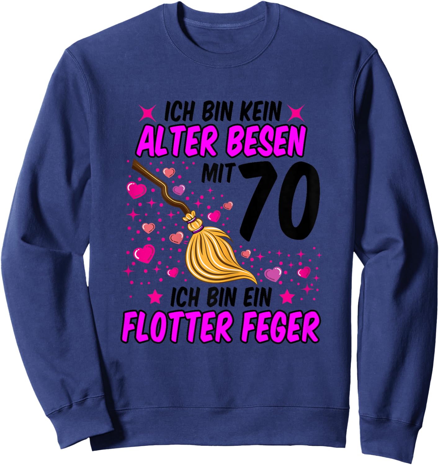 Ladies No Old Broom Flotter Feger 70th Birthday Women Funny , White Sweatshirt - Sweatshirt | Navy