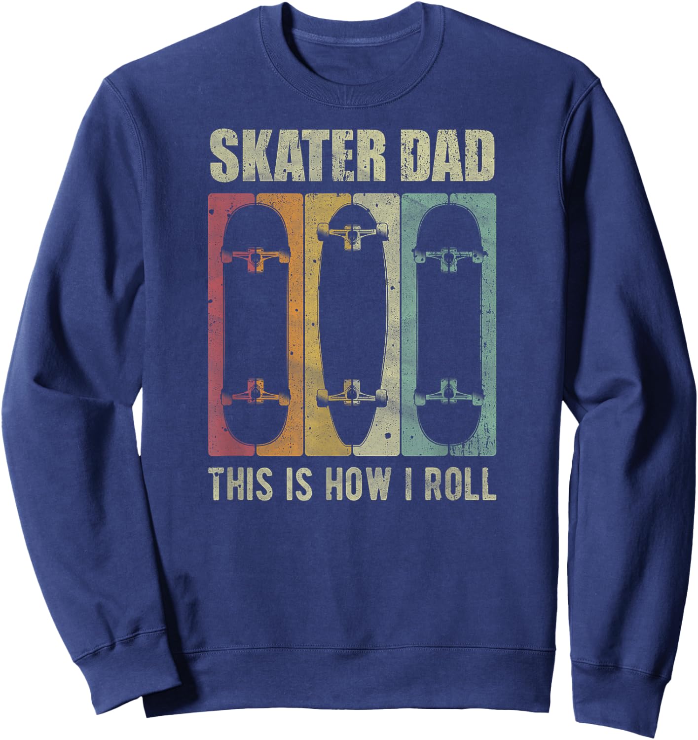 Vintage Skater Dad This Is How I Roll Father’s Day Retro Ide Sweatshirt - Sweatshirt | Navy