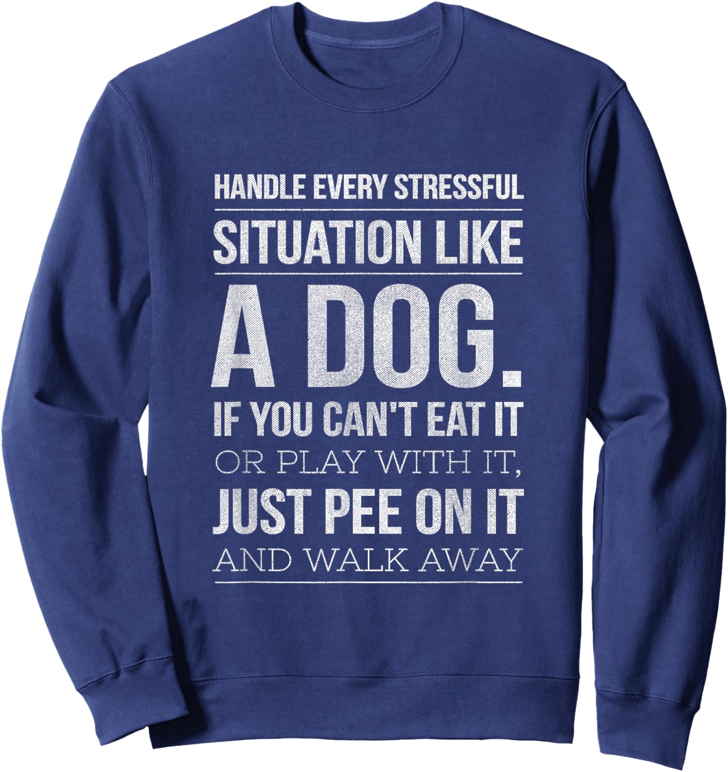 Handle Stress Like A Dog - Dog Lover & Women Sweatshirt - Sweatshirt | Navy