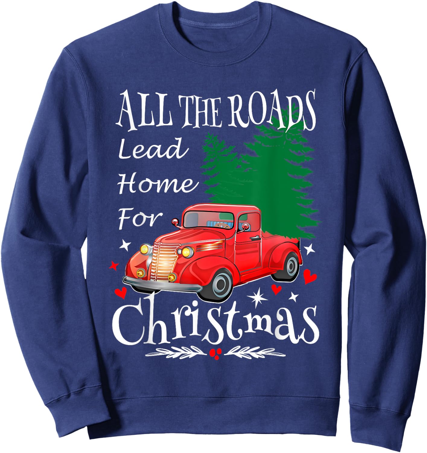 All The Roads Lead Home For Christmas Red Truck Xmas Tree Sweatshirt - Sweatshirt | Navy
