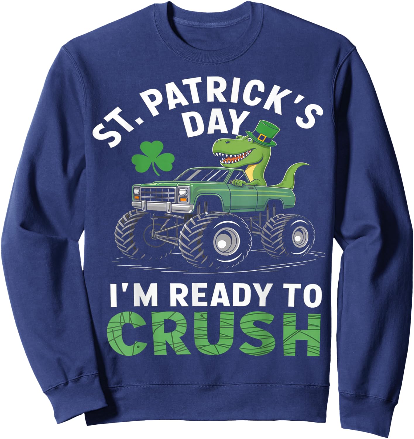 Dinosaur Monster Truck St Patrick's Day Racing Design Sweatshirt - Sweatshirt | Navy