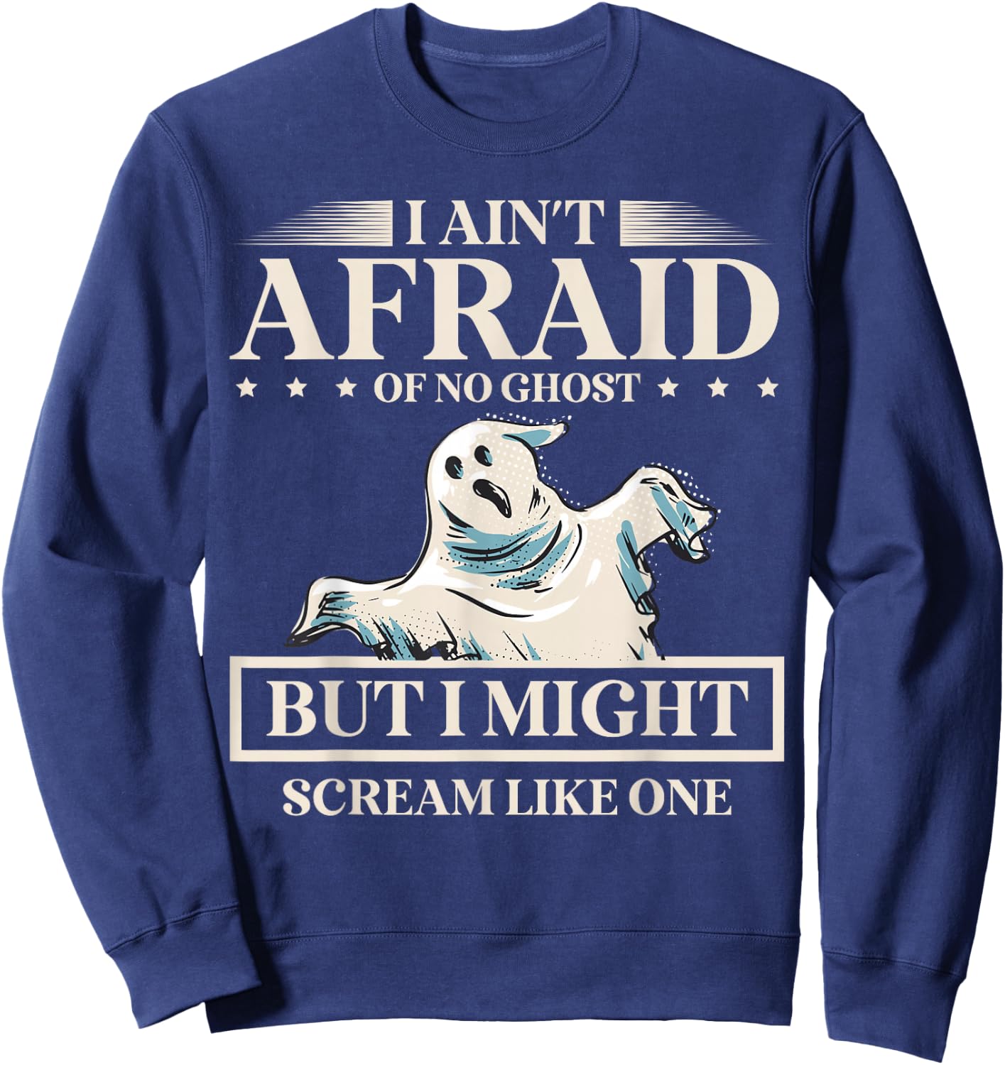 I Ain't Afraid Of No Ghost But I Might Scream Like One Sweatshirt - Sweatshirt | Navy