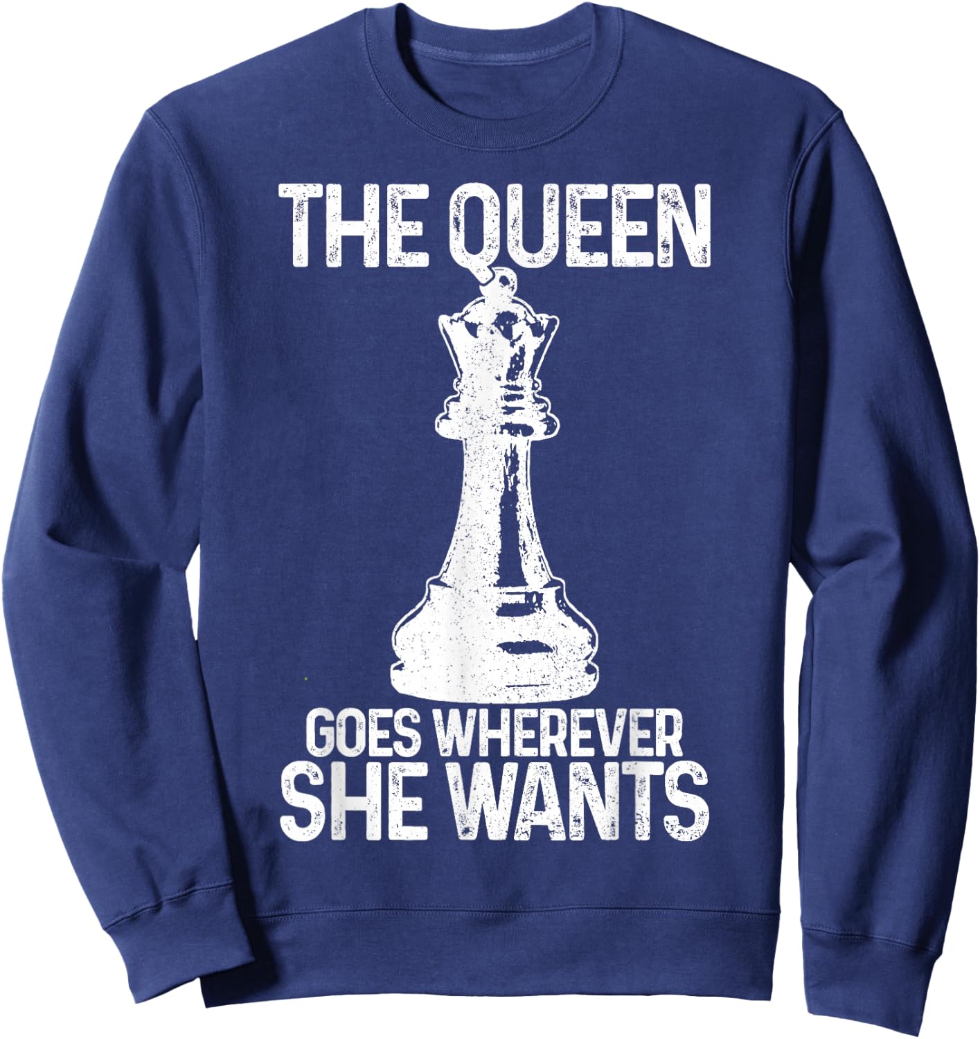 Chess The Queen Goes Wherever She Wants Funny Chess Player Sweatshirt - Sweatshirt | Navy