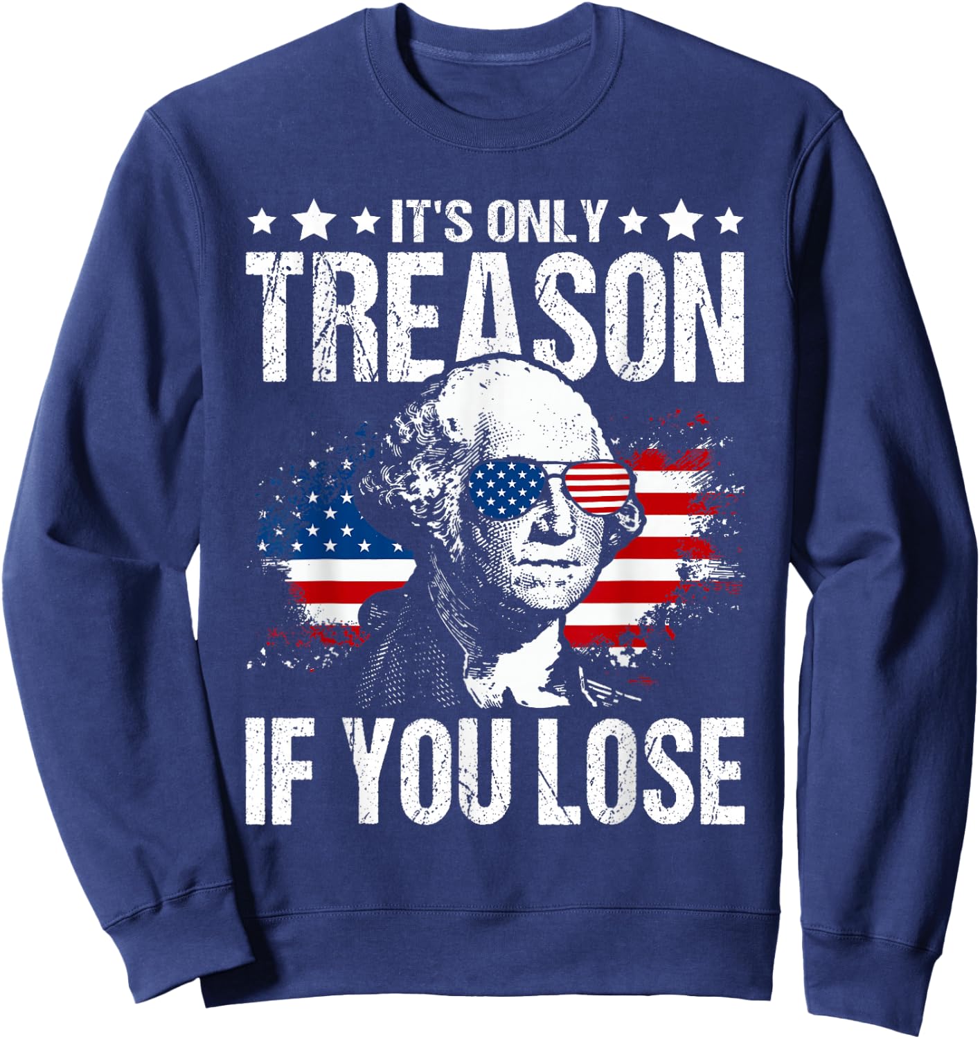 George Washington It's Only Treason If You Lose 4th of July Sweatshirt - Sweatshirt | Navy