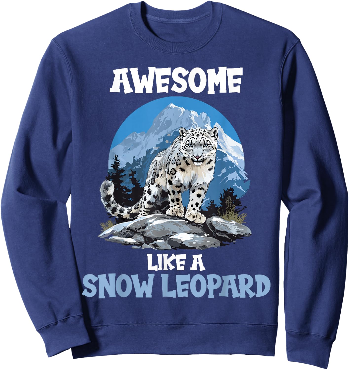 Snow Leopards Lovers Awesome like a Snow Leopard Sweatshirt - Sweatshirt | Navy